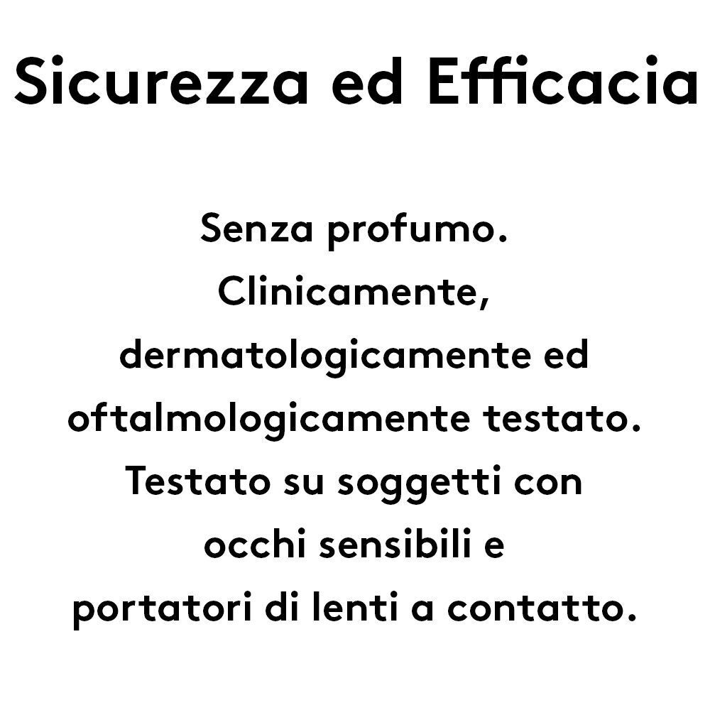 Testo: Sicurezza ed Efficacia. Senza profumo. Testato clinicamente, dermatologicamente e oftalmologicamente.
