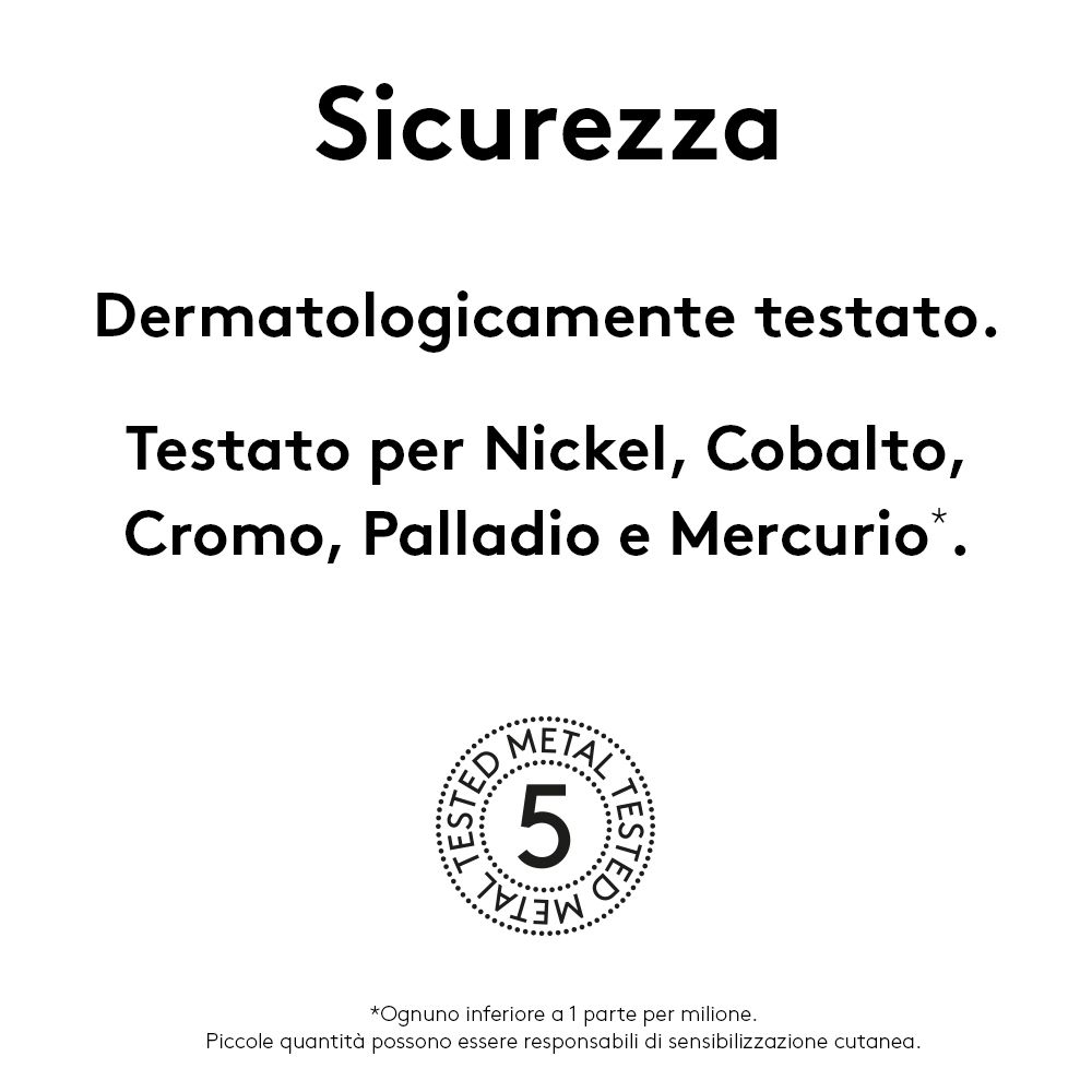 Testo: Dermatologicamente testato. Testato per Nichel, Cobalto, Cromo, Palladio e Mercurio.