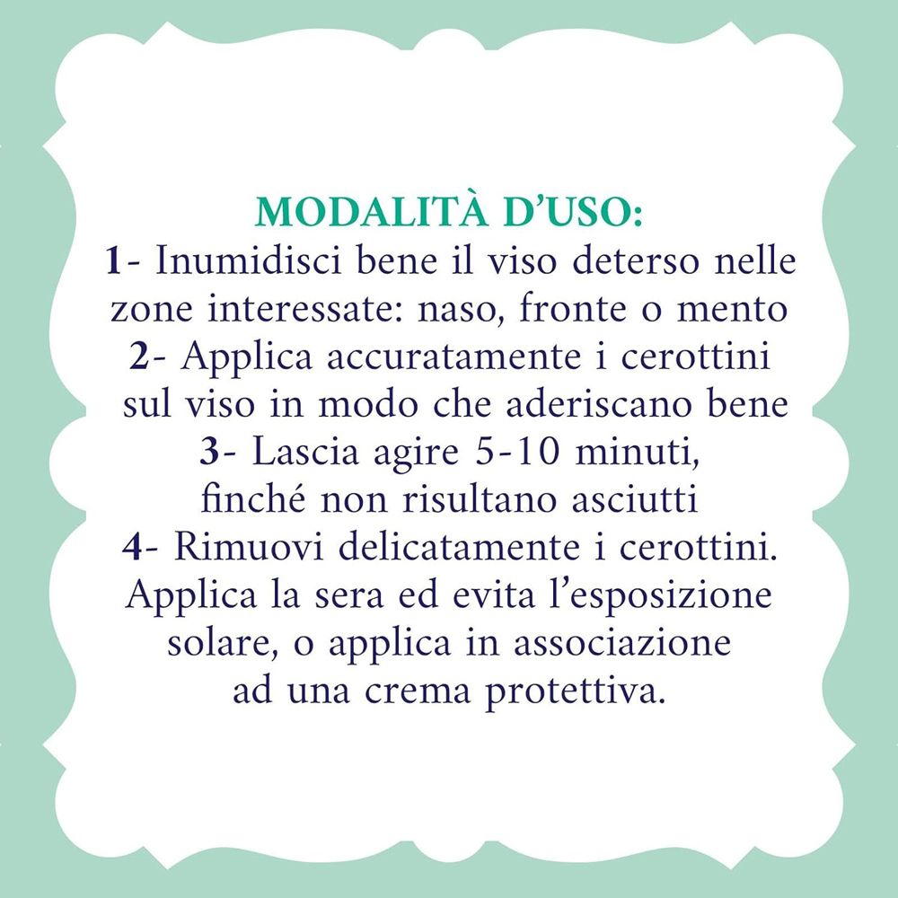 Testo su sfondo turchese. Testo: Modalità d'uso dei Cerottini, pulire il viso, lasciare agire 5-10 minuti.