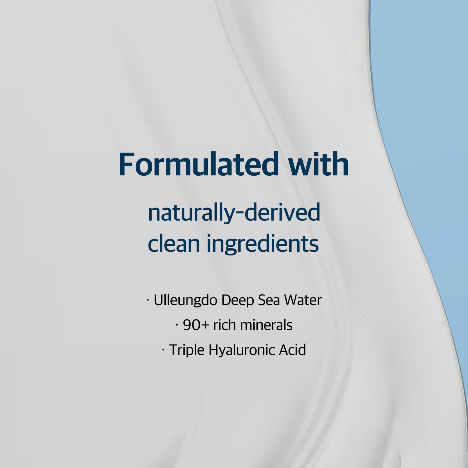 Testo: Formulato con ingredienti naturali. Acqua di mare Ulleungdo, 90+ minerali, acido ialuronico triplo.