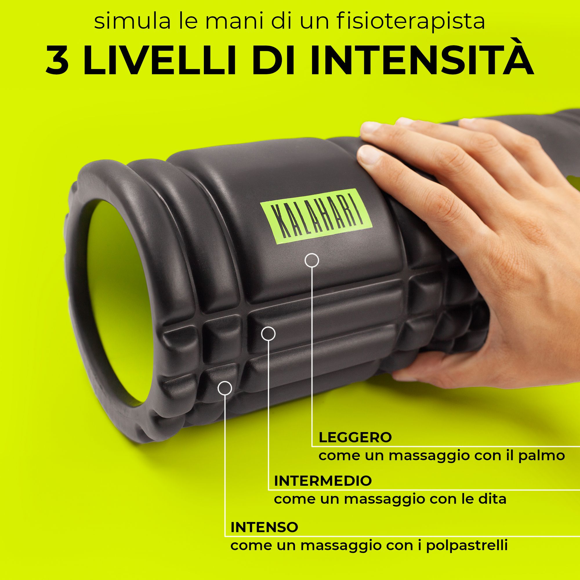 Rullo fasciale con mano, 3 livelli di intensità: Leggero, Intermedio, Intenso.