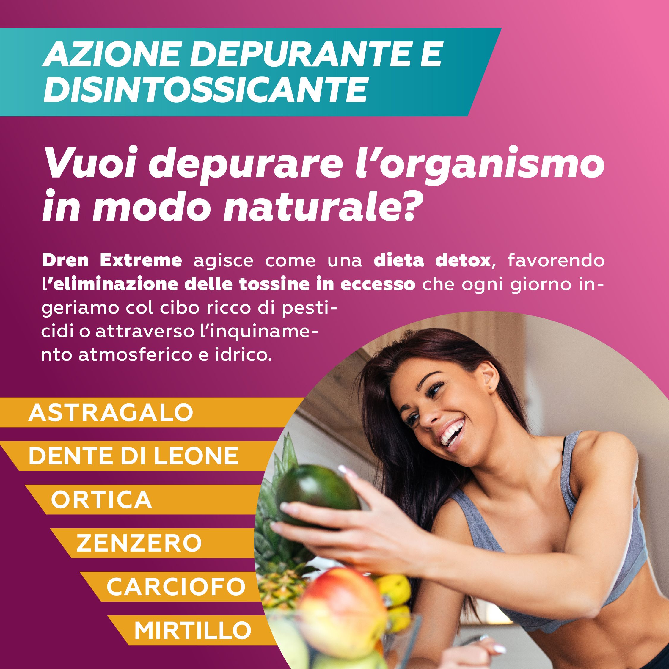 Pubblicità Dren Extreme. Donna con frutta. Testo: 'Azione depurante e disintossicante'. Ingredienti: Astragalo, Dente di Leone, etc.