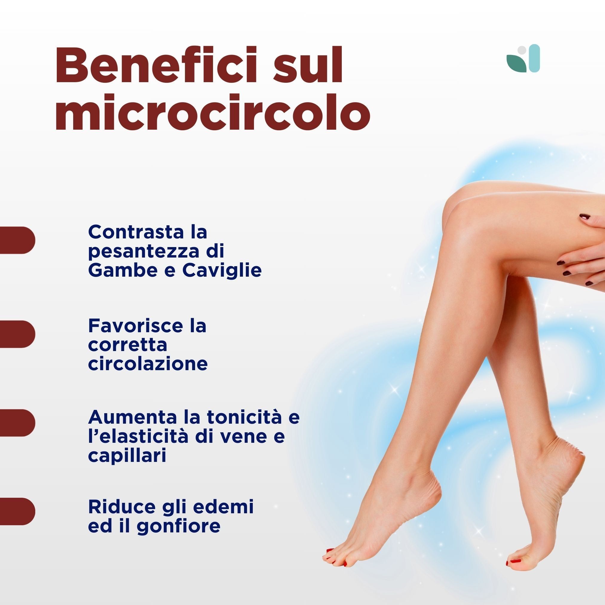 Gambe. Testo: Benefici sul microcircolo. Riduce gli edemi e il gonfiore. Favorisce la corretta circolazione.