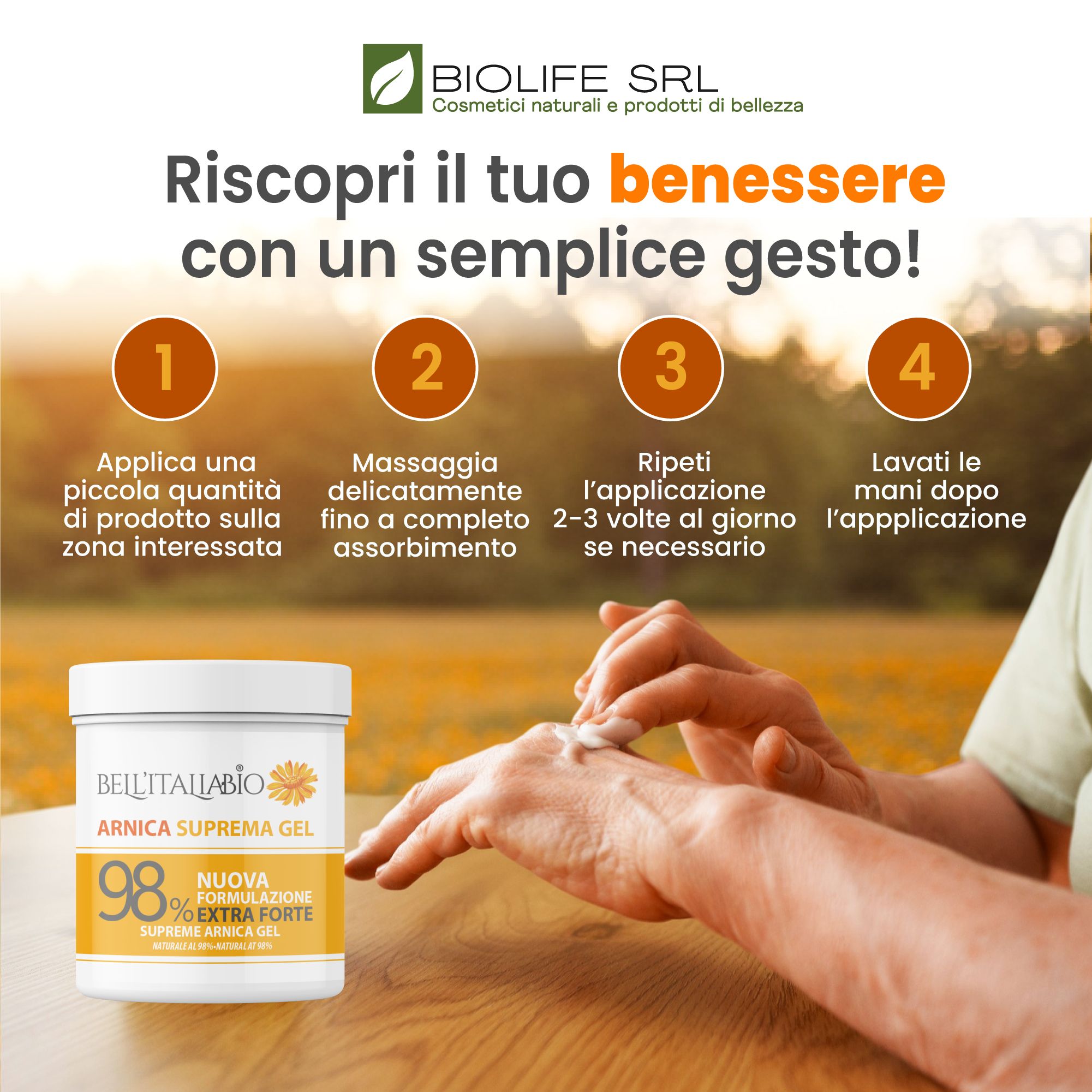 Mani che applicano il gel. Testo: BellItaliabio Arnica Supreme Gel. 98% Extra Forte. Passaggi: applicare, massaggiare, ripetere, lavare le mani.