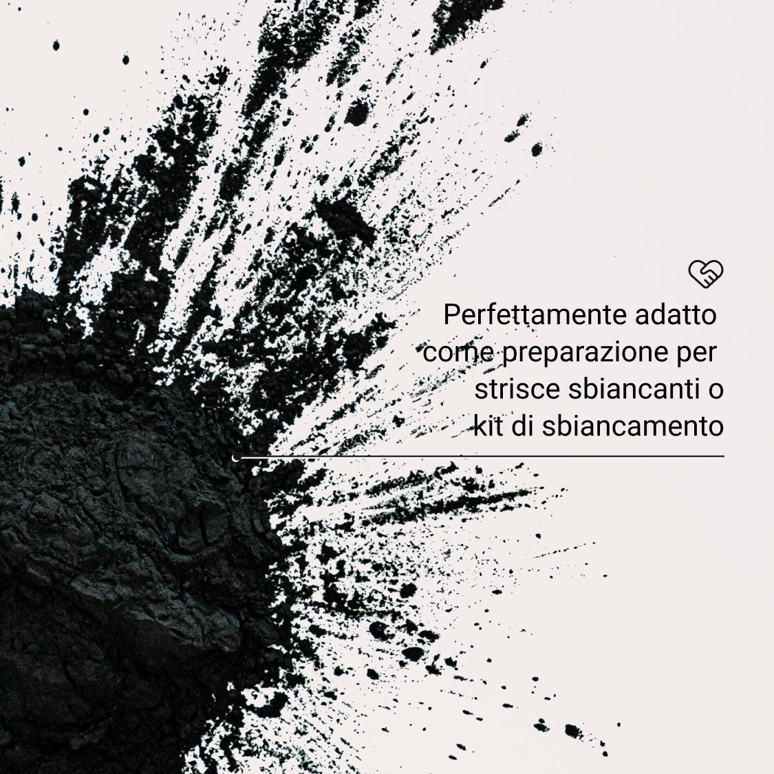 Polvere nera su sfondo chiaro. Testo: Perfetto per le strisce sbiancanti.