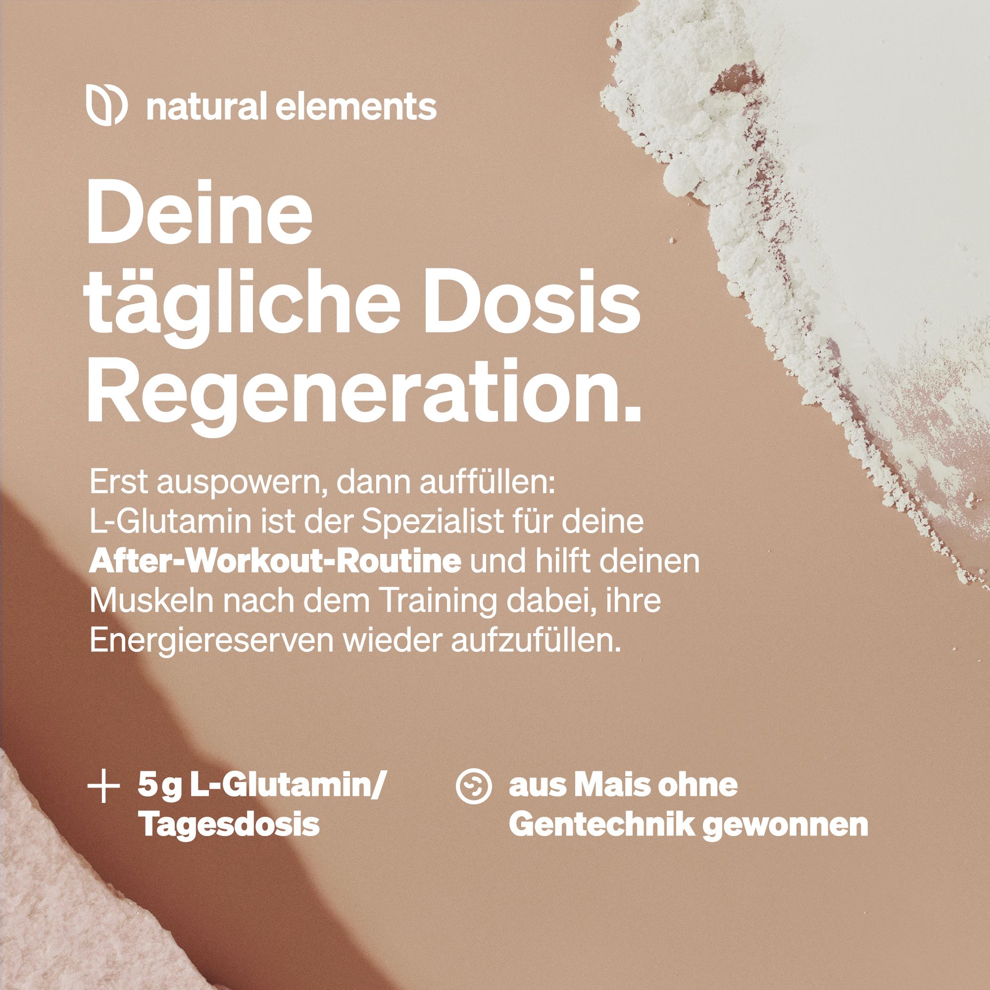 Polvere bianca su sfondo beige. Testo: La tua dose giornaliera di rigenerazione. + 5g L-Glutammina/dose giornaliera. Senza OGM.