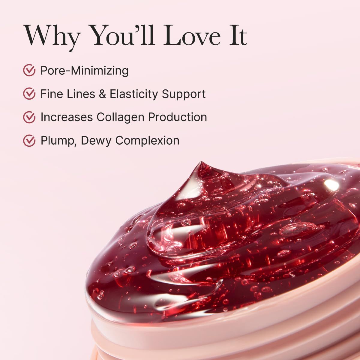 Primo piano di siero rosso in un vasetto. Testo: Pore-Minimizing, Fine Lines & Elasticity Support, Increases Collagen Production.