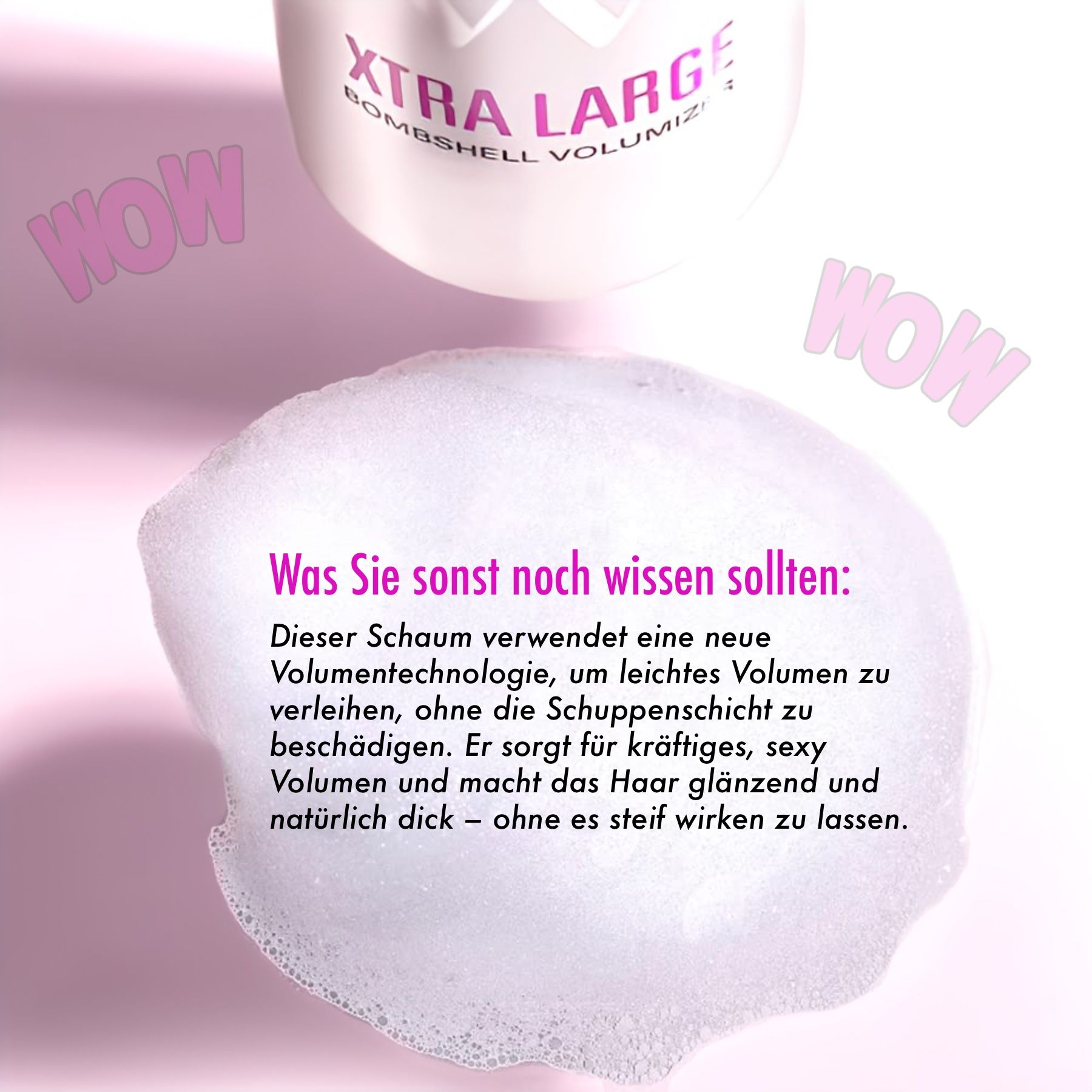 Schiuma su sfondo rosa. Testo: Questa schiuma utilizza una nuova tecnologia volumizzante.