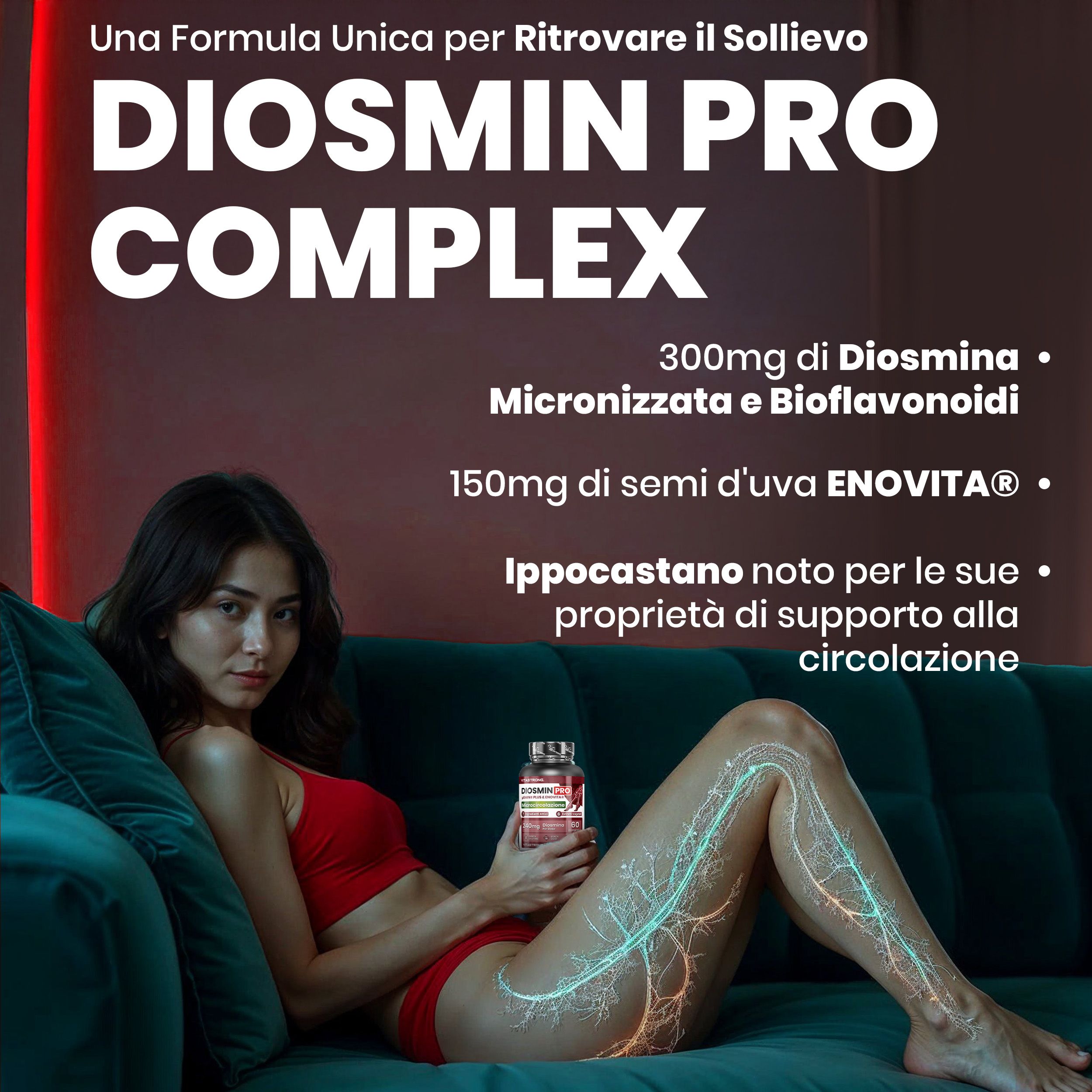 Vitastrong Diosmin PRO. Flacone di compresse. Donna sul divano. Testo: Diosmin PRO COMPLEX, 300mg Diosmina, 150mg estratto di semi d'uva.