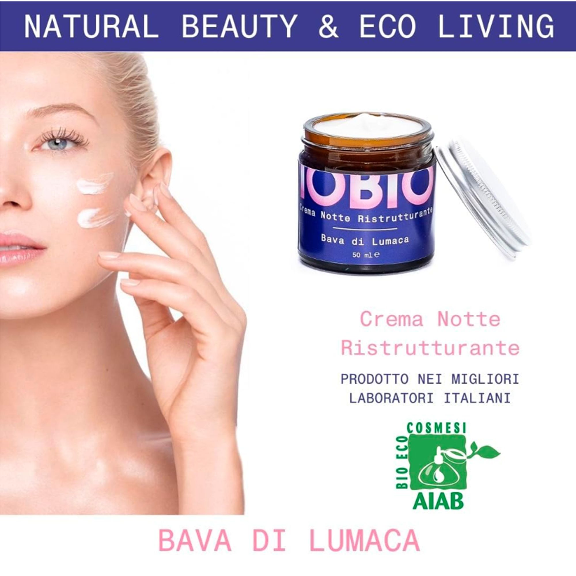 Vaso di vetro con coperchio argentato. Scritta: IOBIO, Crema Notte Ristrutturante, Bava di Lumaca, 50 ml. Donna applica la crema. Con certificazione AIAB.