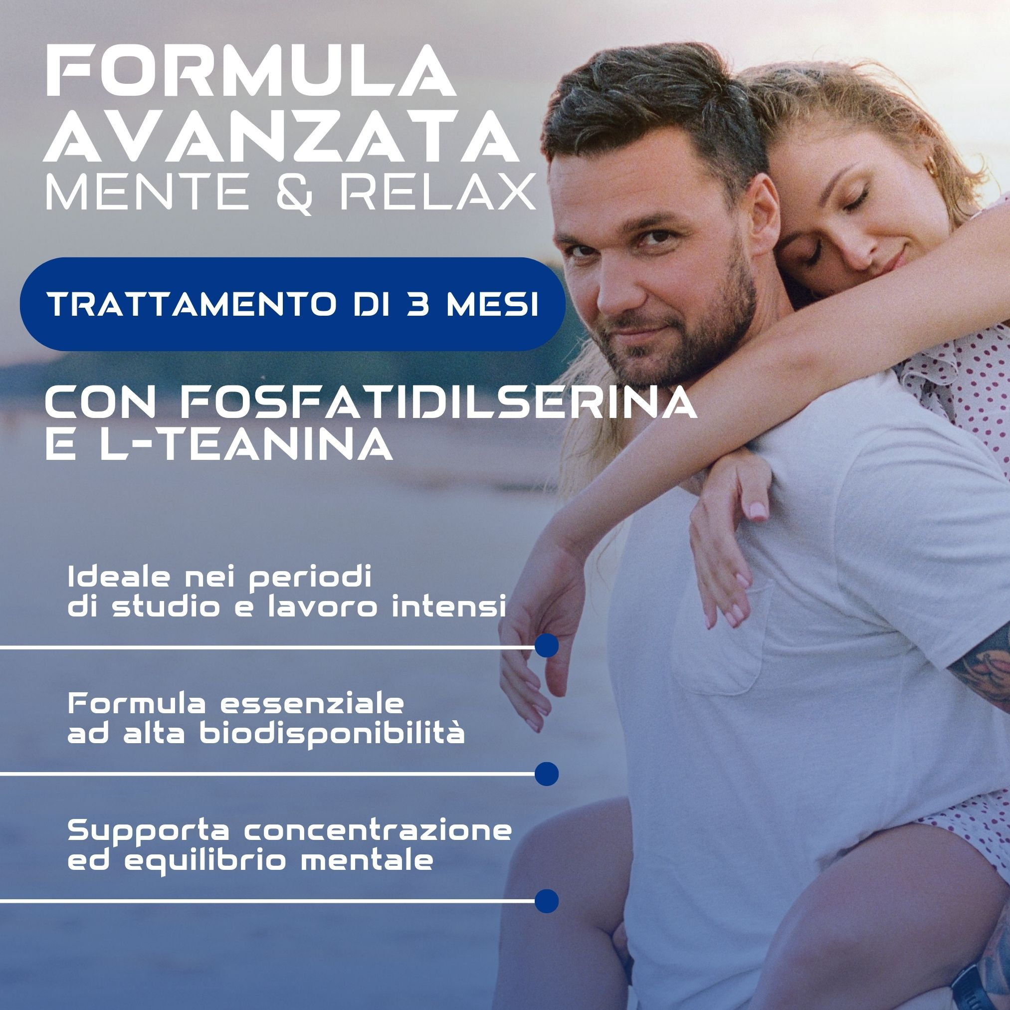 Pubblicità con coppia. Testo: Trattamento di 3 mesi con fosfatidilserina e L-teanina. Ideale per periodi di studio e lavoro intensi. Favorisce la concentrazione.