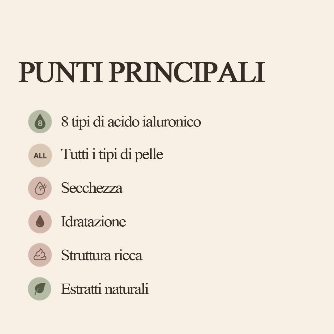 Testo: Punti principali. 8 tipi di acido ialuronico. Tutti i tipi di pelle. Secchezza. Idratazione. Struttura ricca.