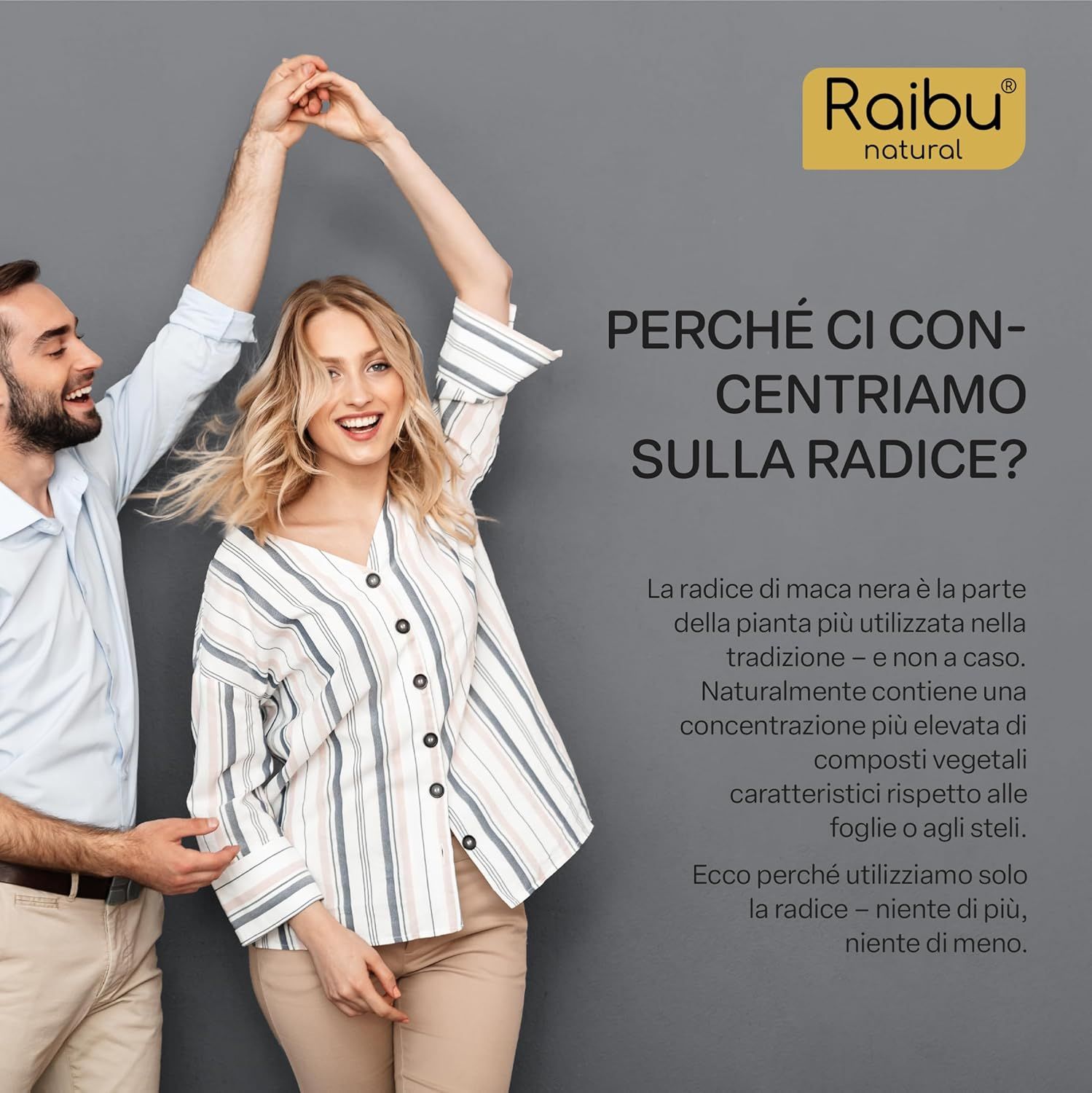 Coppia che balla. Testo: Perché ci concentriamo sulla radice? La radice di maca nera è la parte tradizionale.