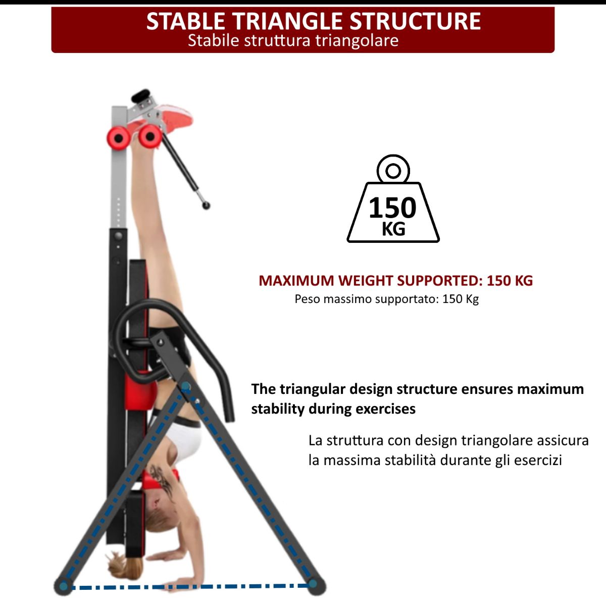 Panca per inversione con struttura triangolare che garantisce la massima stabilità. Capacità di peso massima: 150 kg.