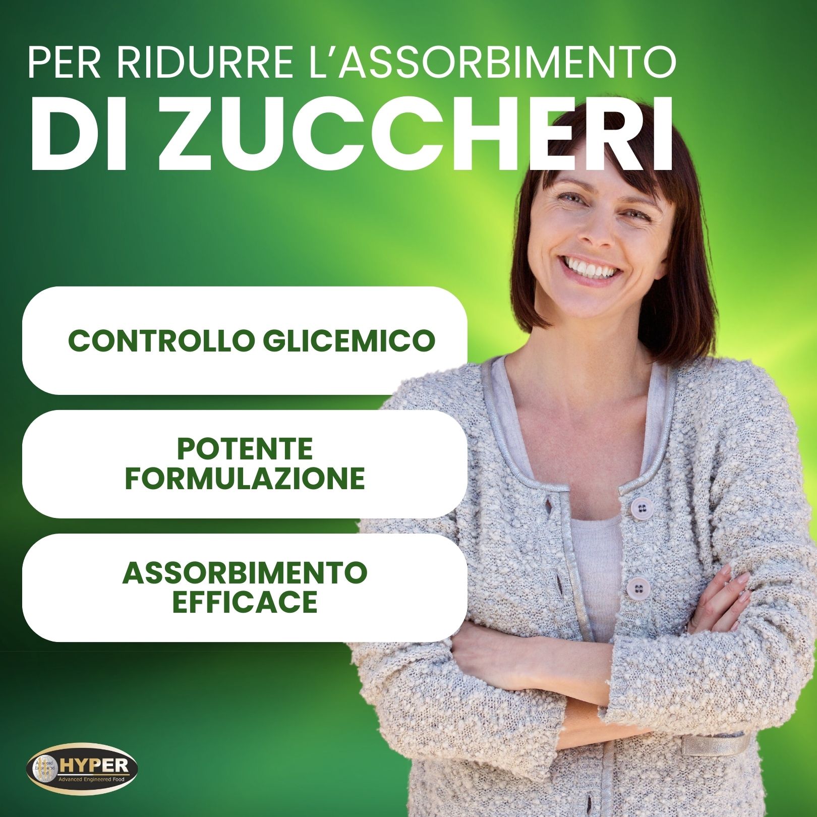 Donna sorridente. Testo: Per ridurre l'assorbimento di zuccheri. Controllo glicemico, formulazione potente, assorbimento efficace. Logo HYPER.