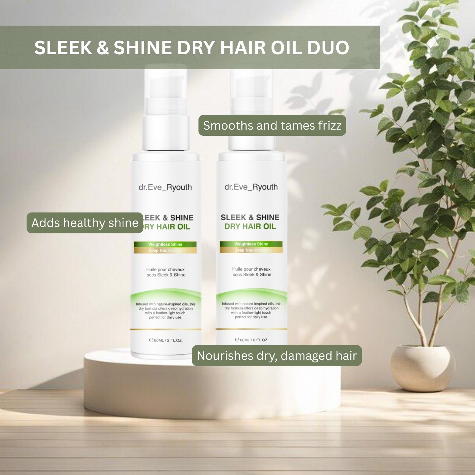 Due flaconi di olio secco Dr. Eve_Ryouth. Flaconi bianchi con dosatore a pompa. Scritta: Sleek & Shine Dry Hair Oil. Su piedistallo.
