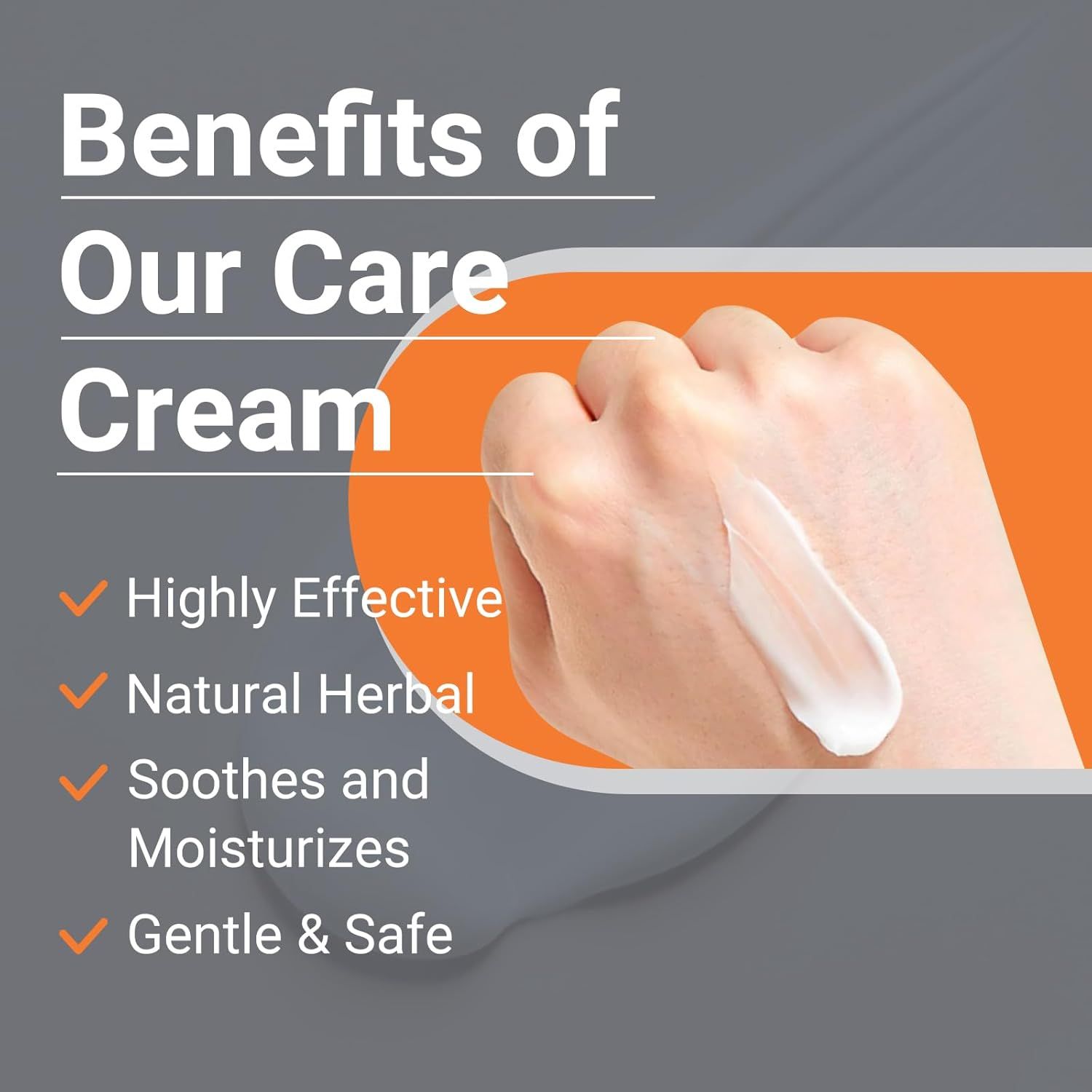 Mano con crema. Testo: "Benefits of Our Care Cream". Caratteristiche: Highly Effective, Natural Herbal, Soothes and Moisturizes, Gentle & Safe.
