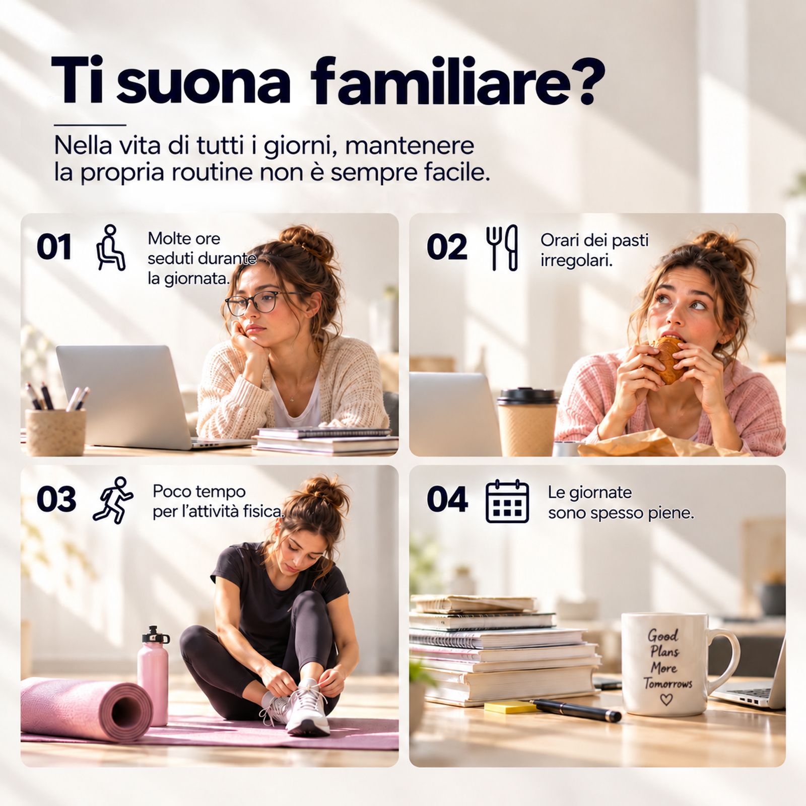 Quattro scenari che mostrano le sfide quotidiane: stare seduti, pasti irregolari, poco tempo, agenda fitta.