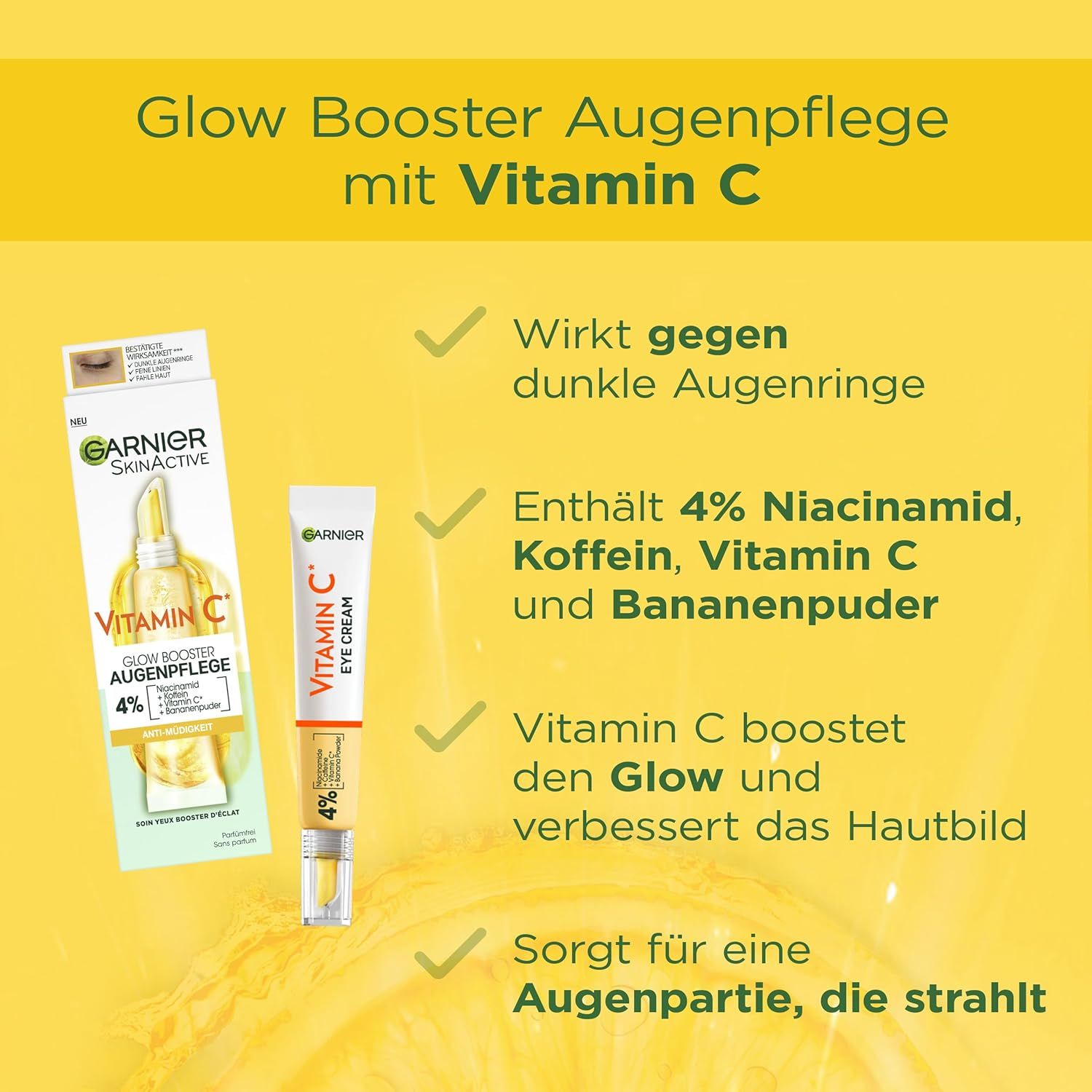 Garnier Glow Booster Contorno Occhi con Vitamina C. Testo: Contro le occhiaie, 4% Niacinamide, caffeina, vitamina C, polvere di banana. Occhi radiosi.