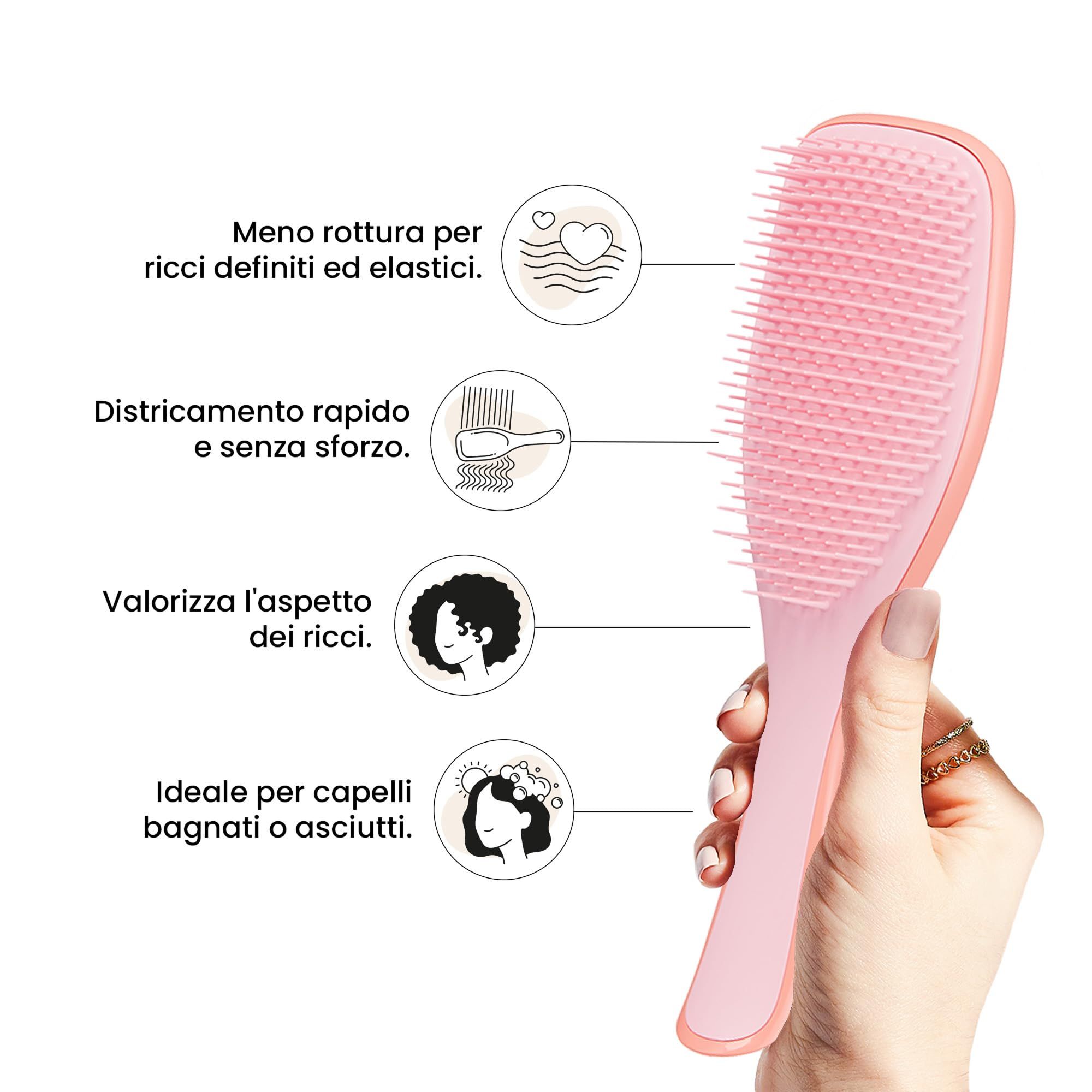 Mano che tiene una spazzola rosa. Testo: Meno rottura, districamento rapido, valorizza l'aspetto dei ricci, ideale per capelli bagnati o asciutti.