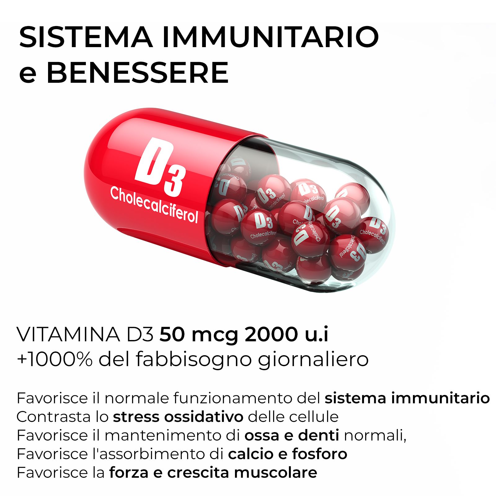 Capsula rossa con palline. Testo: Vitamina D3 50 mcg, 2000 UI. +1000% del fabbisogno giornaliero. Favorisce immunità, ossa, muscoli.