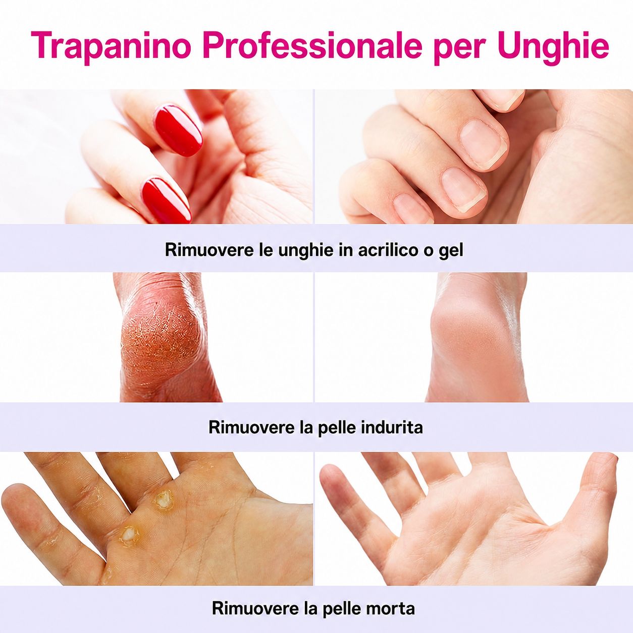 Esempi di utilizzo del dispositivo per manicure: rimozione di unghie in acrilico o gel, calli e pelle morta.