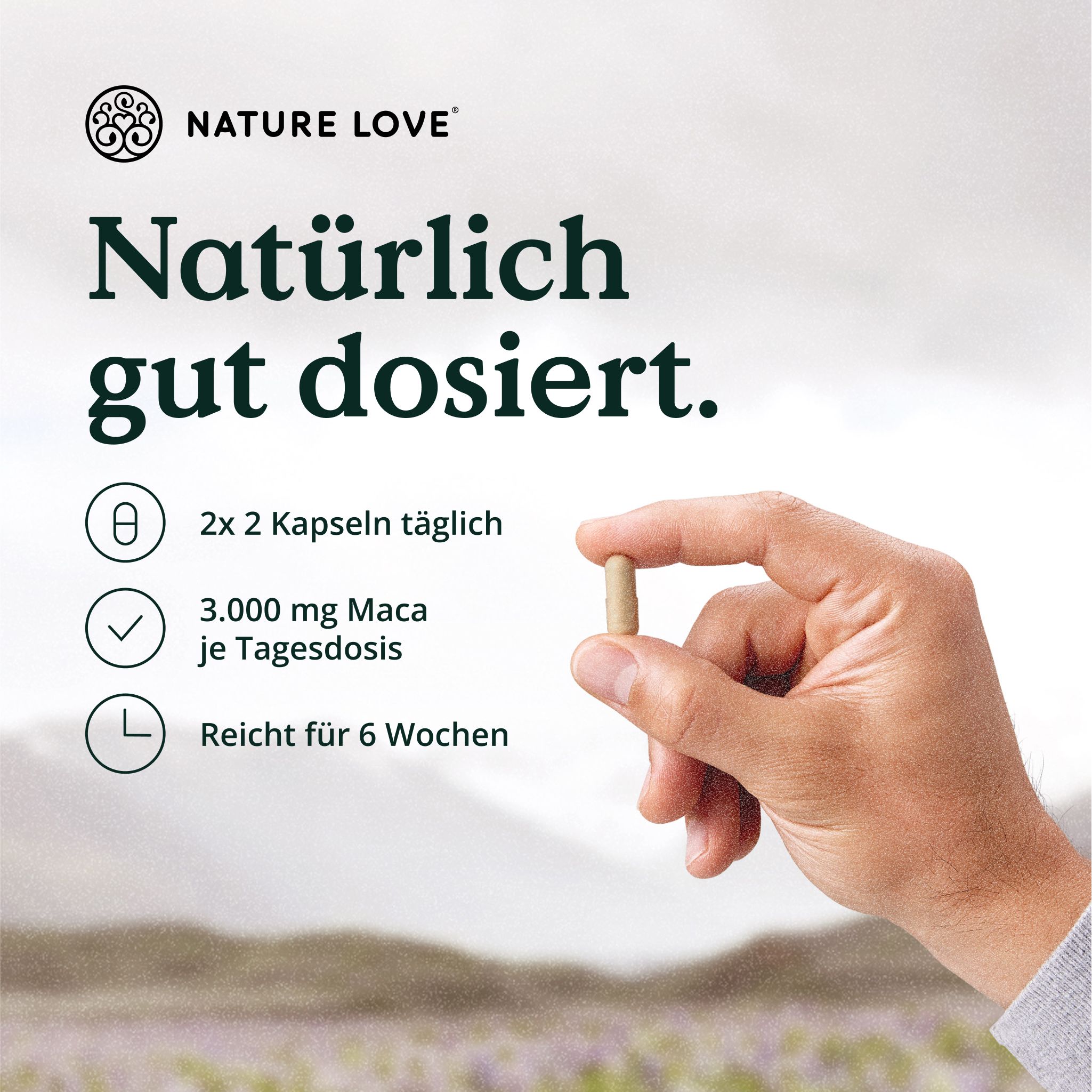 Mano che tiene una capsula. Testo: 2x2 capsule al giorno, 3.000 mg di maca, per 6 settimane. Logo: NATURE LOVE®.