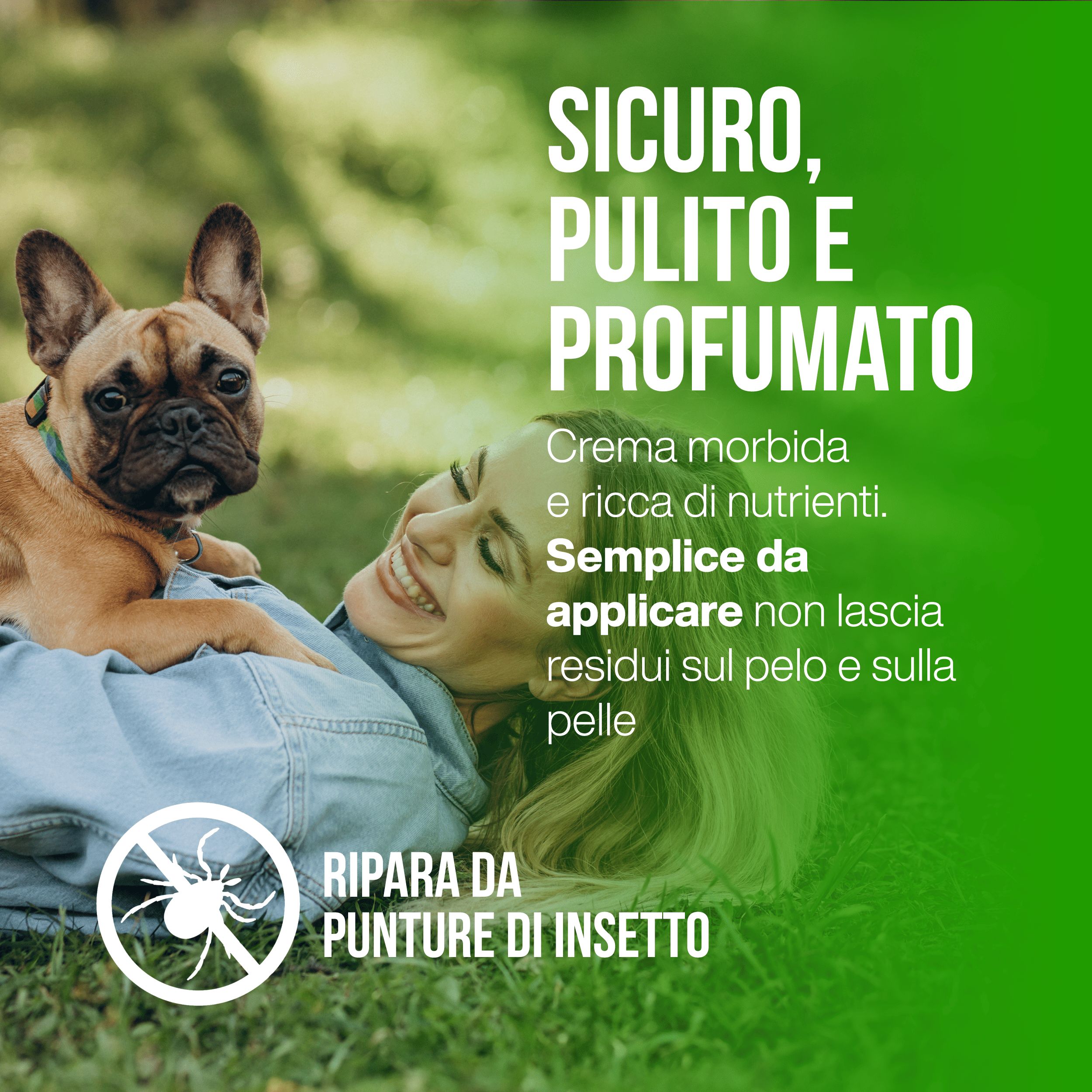 Donna e cane sdraiati sull'erba. Testo: SICURO, PULITO E PROFUMATO. Protegge dalle punture di insetti.
