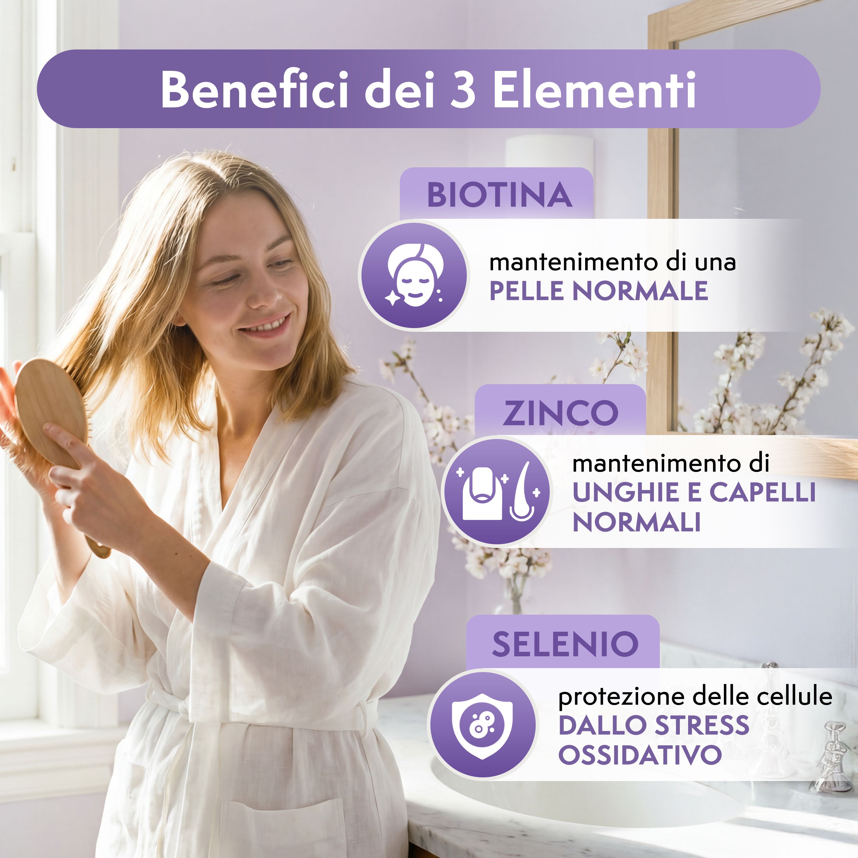 Donna che si pettina i capelli. Grafici dei benefici di Biotina, Zinco e Selenio per pelle, unghie e capelli.