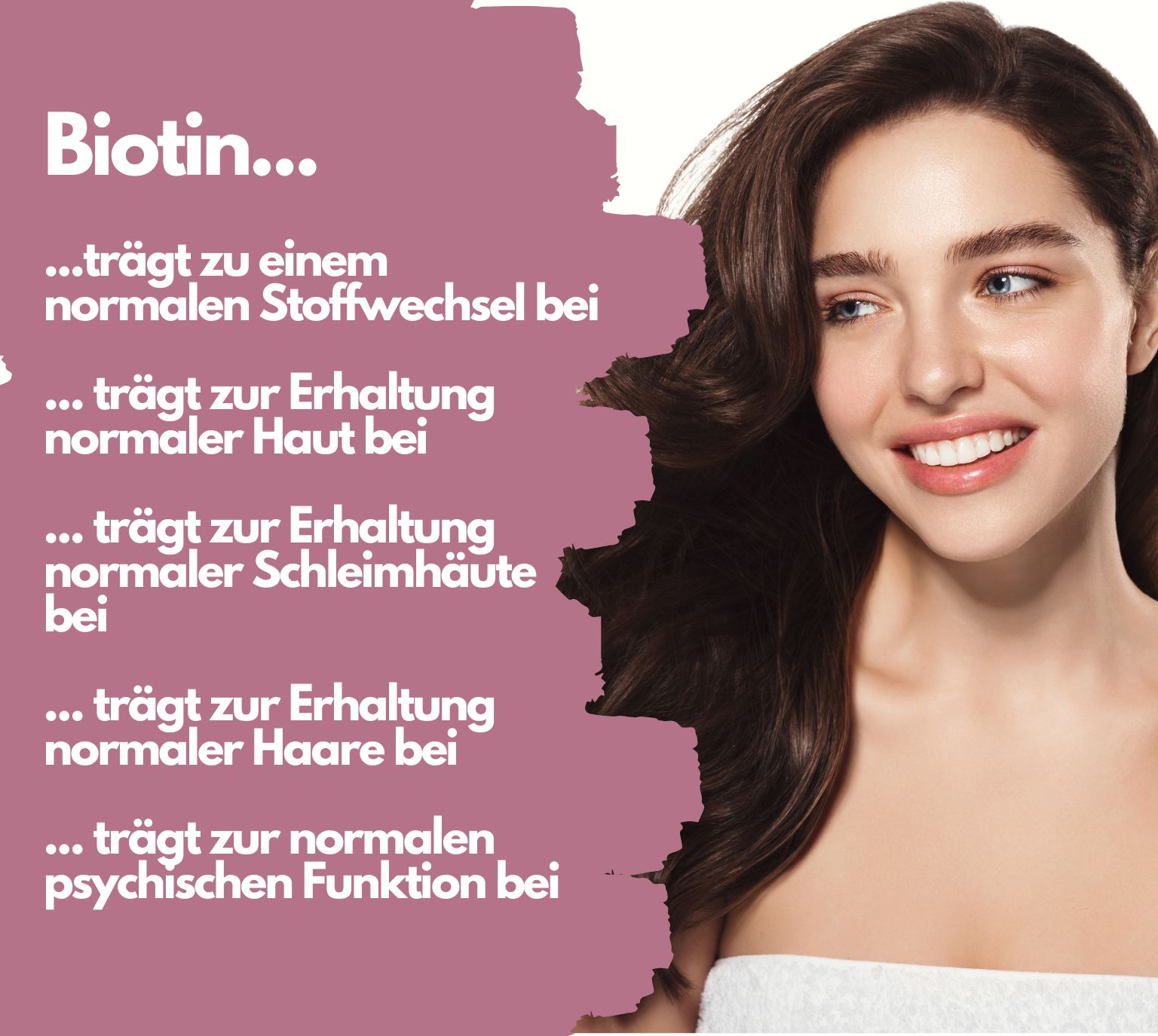 Donna con capelli castani. Testo: La biotina contribuisce al normale metabolismo, alla pelle, alle mucose e ai capelli. Funzione psichica.