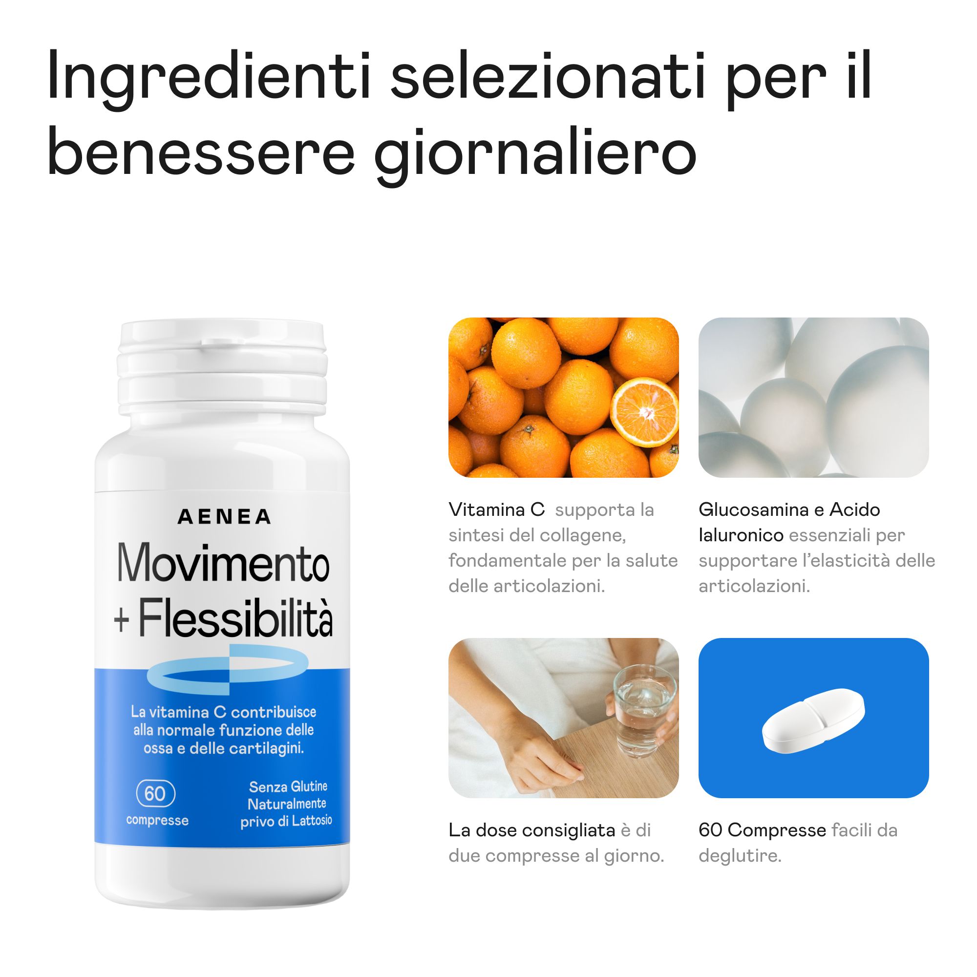 Flacone bianco con compresse. Testo: Aenea Movimento + Flessibilità. 60 compresse. Ingredienti: Vitamina C, glucosamina, acido ialuronico.