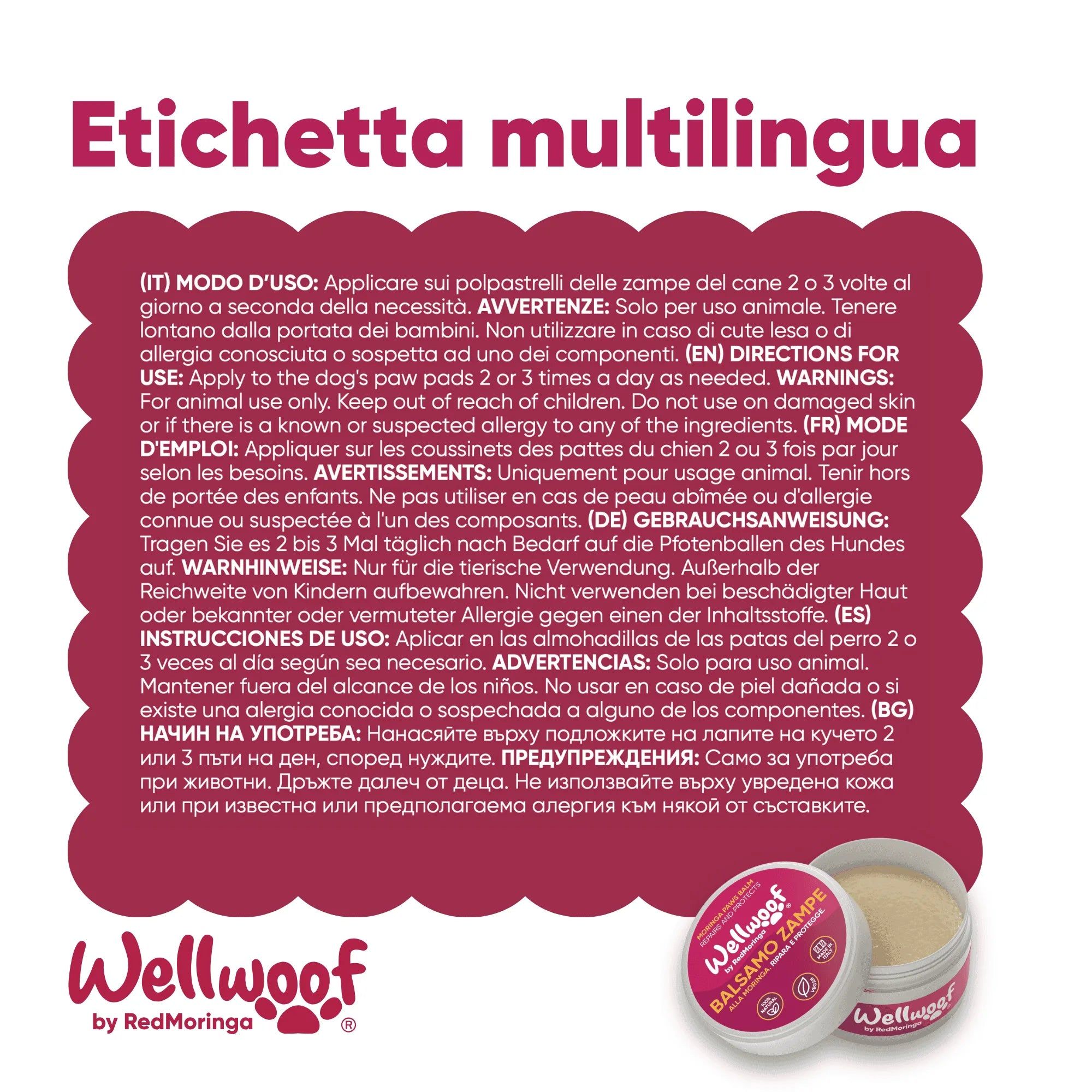 Etichetta multilingue. Istruzioni in italiano, inglese, tedesco, spagnolo e bulgaro. Nome del prodotto: WellWoof Balsamo Zampe.