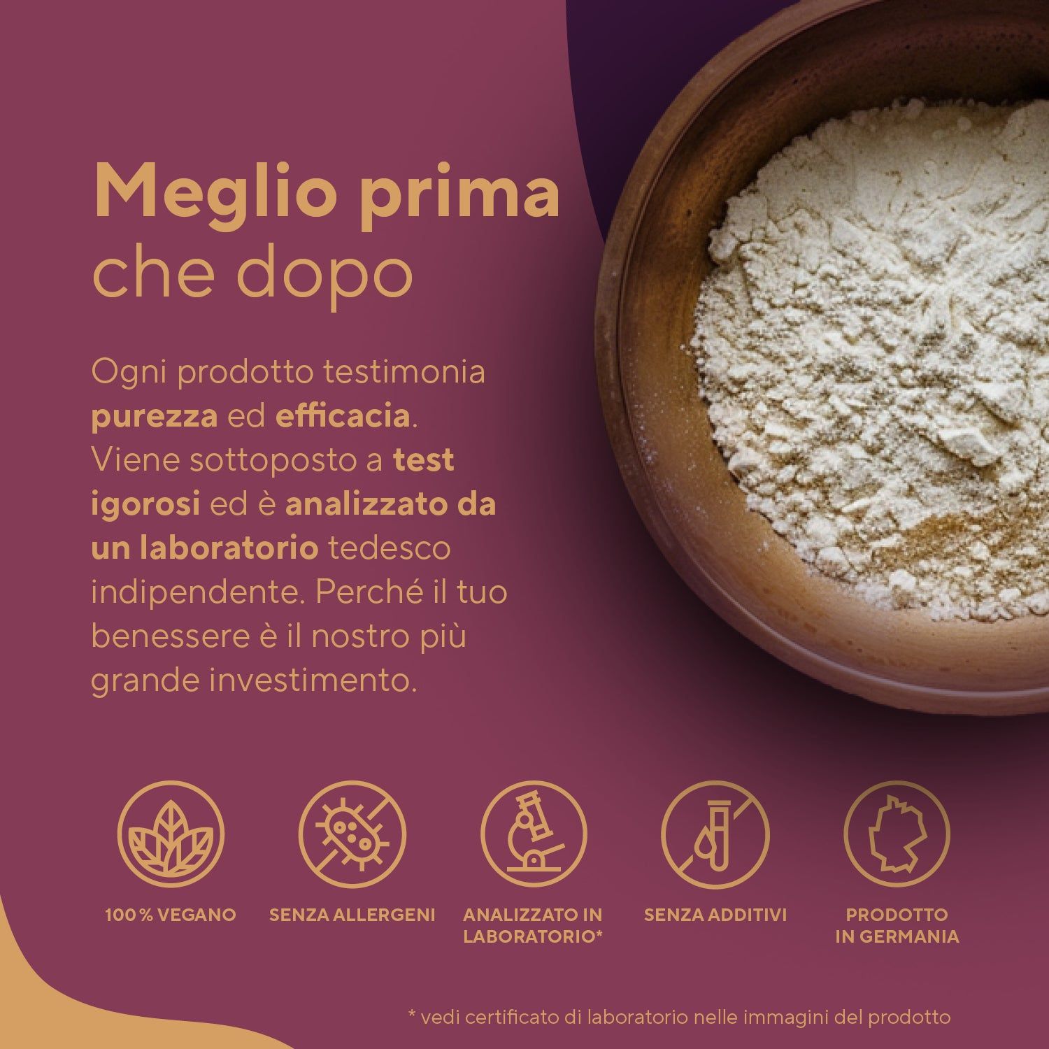 Ciotola con polvere. Testo: Purezza ed efficacia. Vegano, senza allergeni, certificato in laboratorio, senza additivi, Made in Germany.