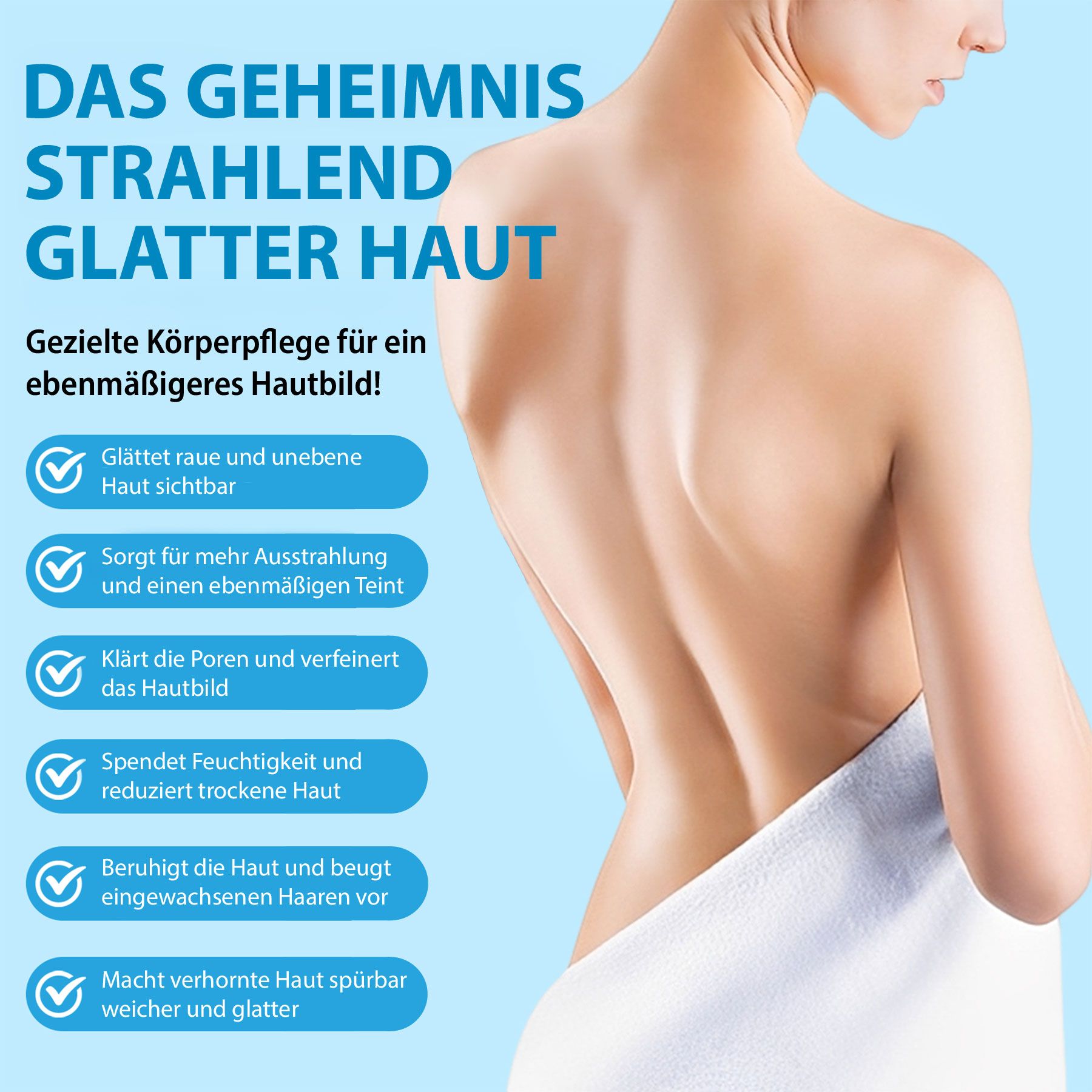 Vista posteriore di una donna con un asciugamano. Testo: Il segreto di una pelle liscia e luminosa. Vantaggi e icone.