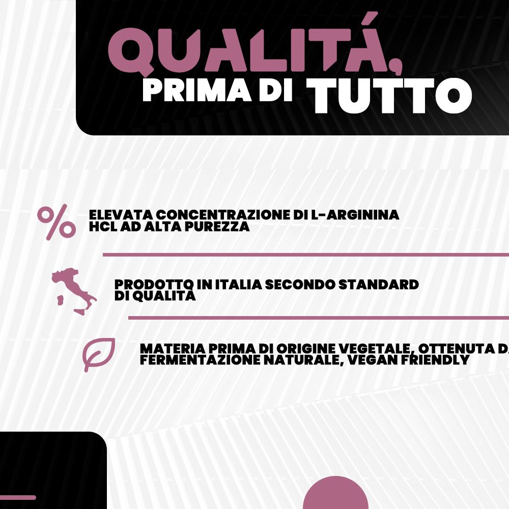 Testo: Qualità, prima di tutto. Alta concentrazione di L-Arginina. Prodotto in Italia. Vegano.