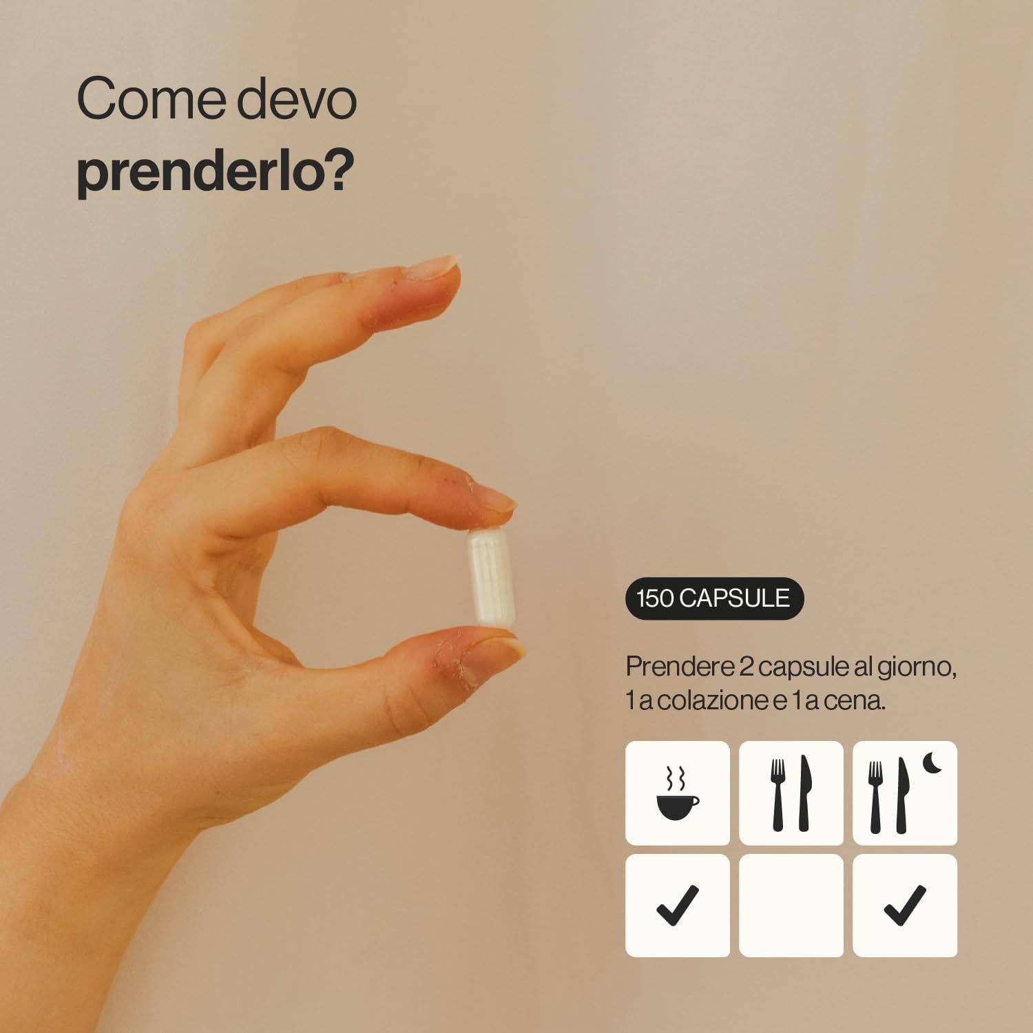 Mano che tiene una capsula. Testo: Assumere 2 capsule al giorno, 1 a colazione e 1 a cena. Simboli dei pasti.