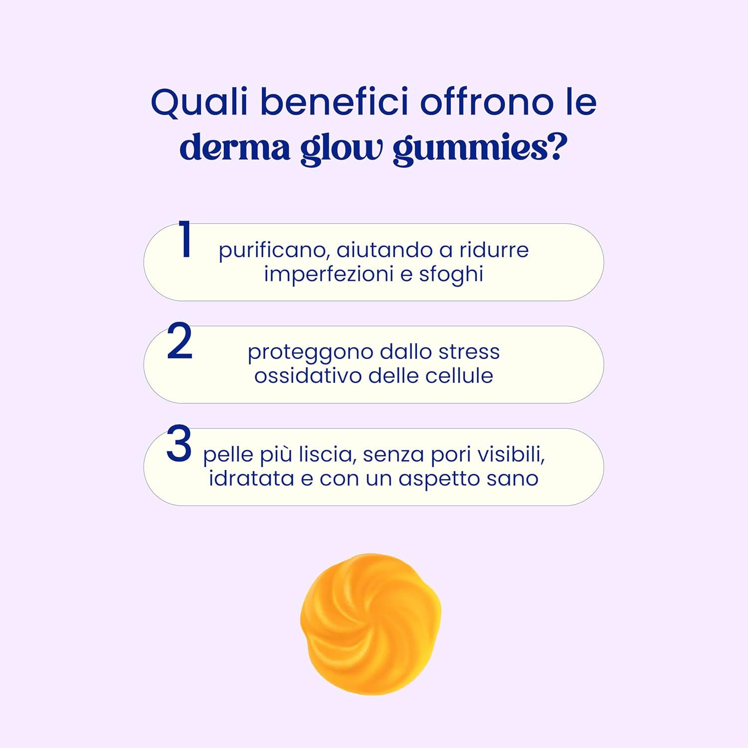 Vantaggi delle Derma Glow Gummies. 1. Purificano. 2. Proteggono dallo stress ossidativo. 3. Pelle liscia. Caramelle gommose gialle.