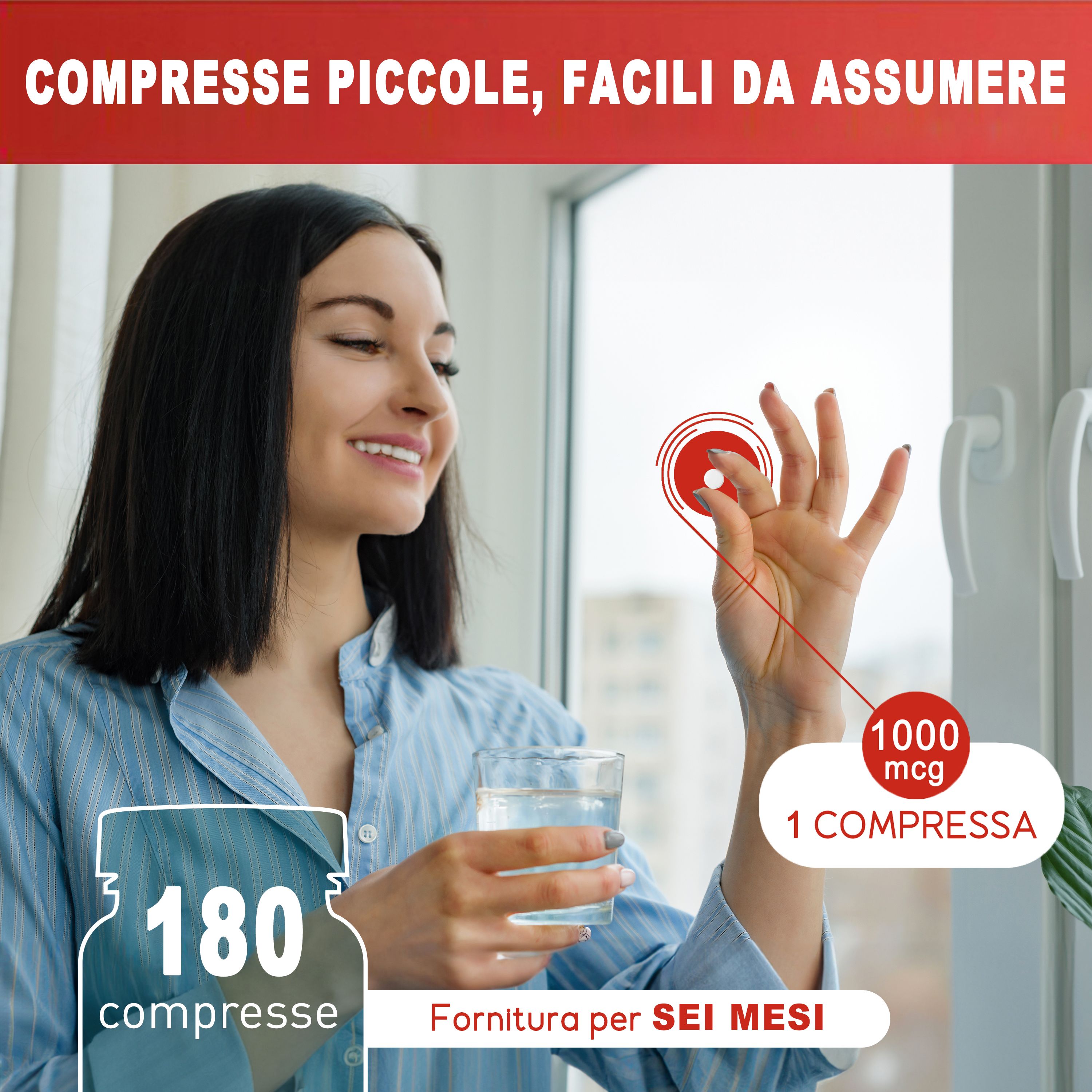 Una donna tiene in mano una compressa. Testo: Compresse piccole, facili da assumere. 1 compressa, 1000 mcg, 180 compresse, fornitura per sei mesi.