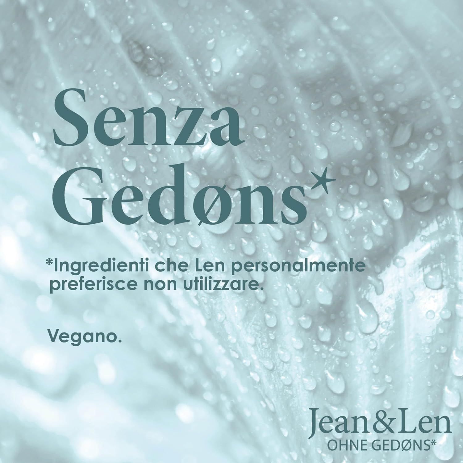 Testo: Senza Gedøns. Vegano. Logo Jean & Len. Sfondo con gocce d'acqua.
