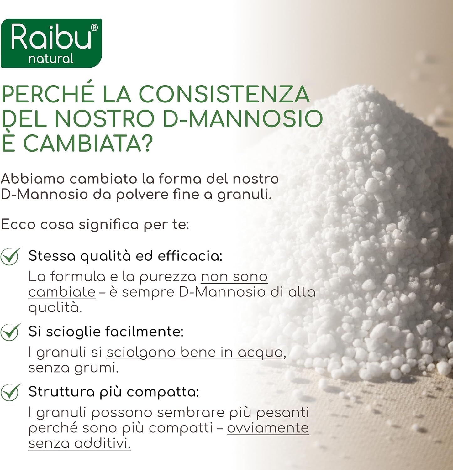 Cumulo di granulato di D-Mannosio. Testo: Perché la consistenza del nostro D-Mannosio è cambiata? Stessa qualità, migliore solubilità.