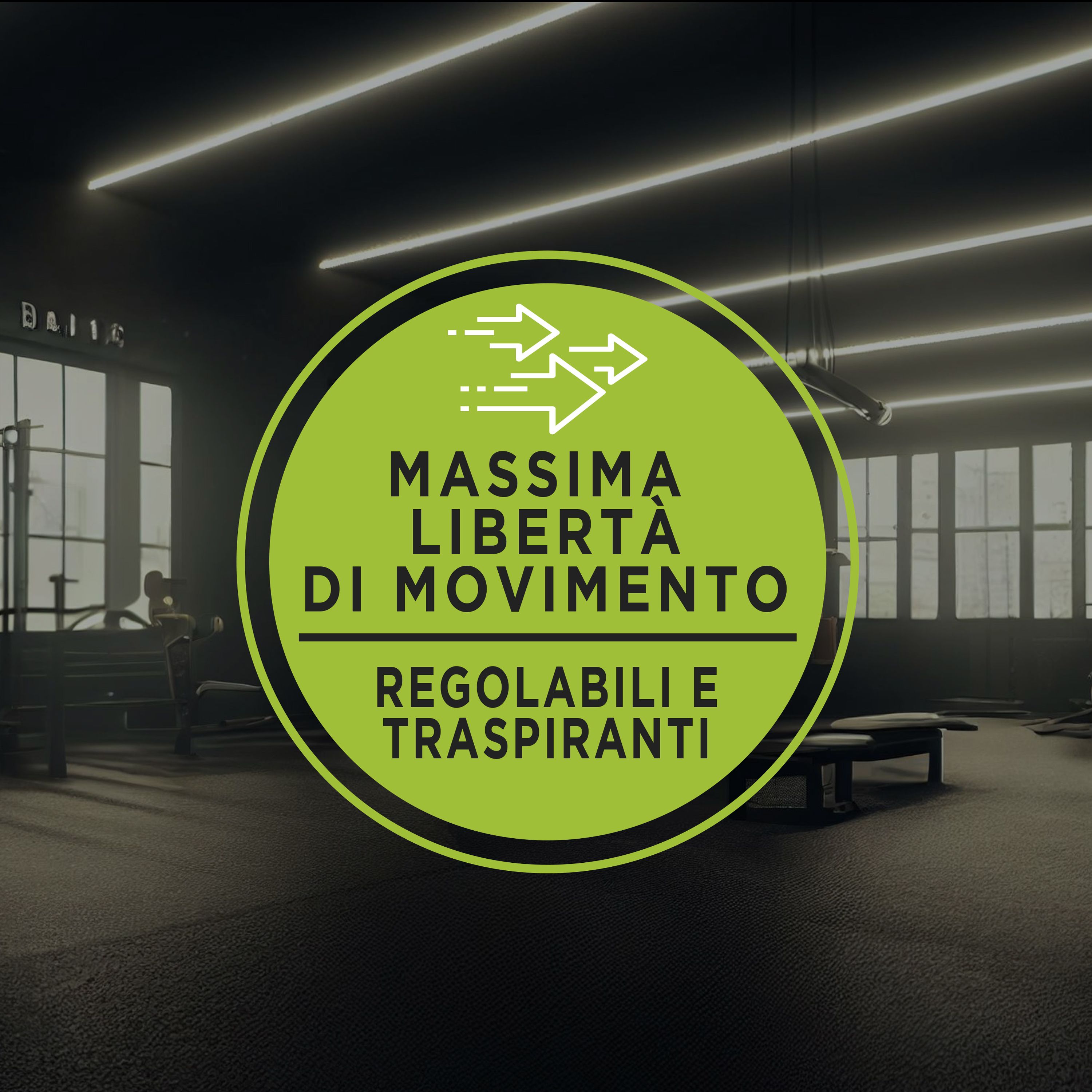 Grafica: MASSIMA LIBERTÀ DI MOVIMENTO, REGOLABILI E TRASPIRANTI. Sfondo: palestra.
