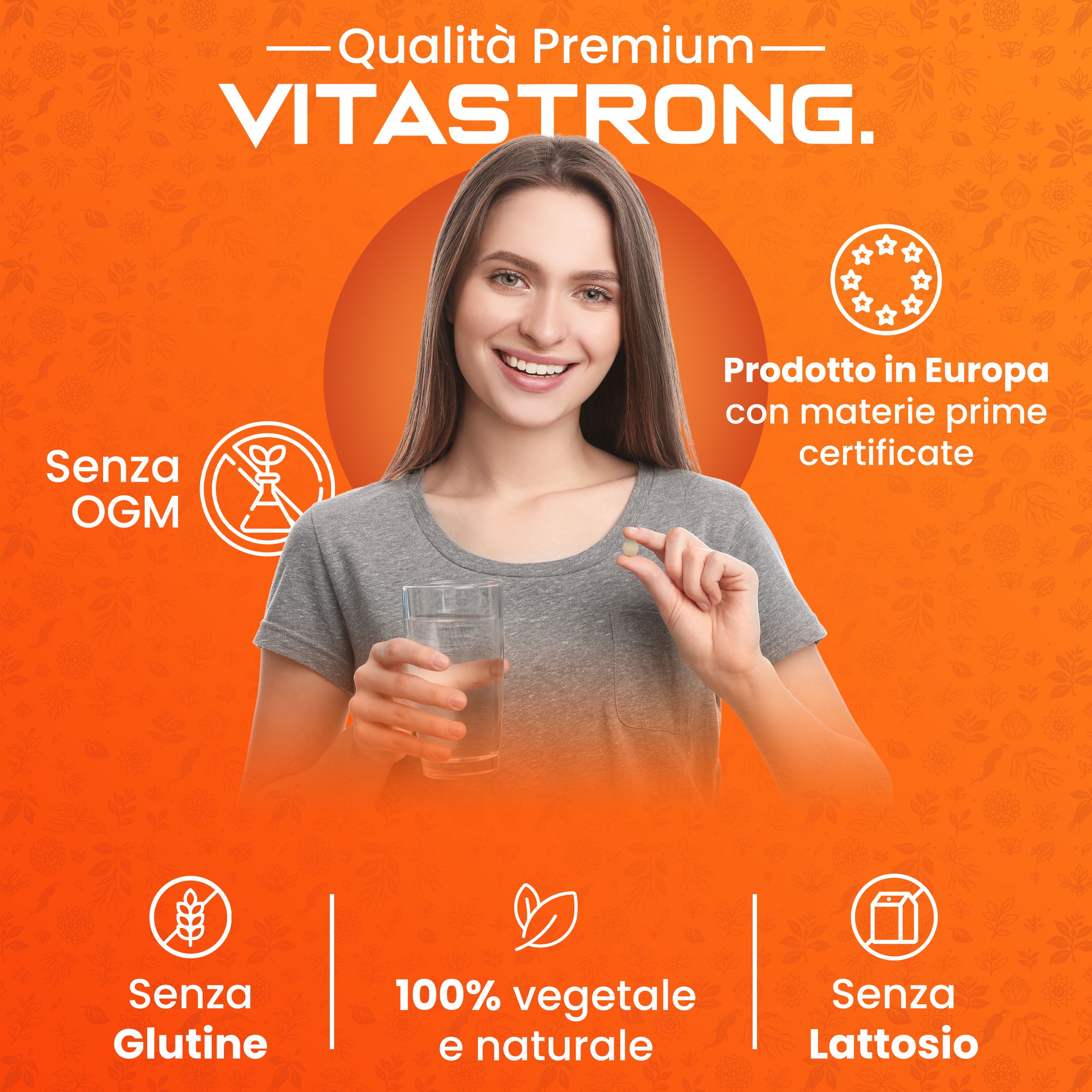 Donna tiene compressa e bicchiere d'acqua. Testo: Vitastrong, senza OGM, 100% vegetale, senza glutine, senza lattosio.