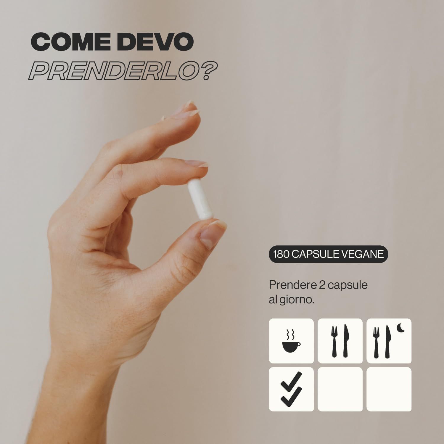Mano che tiene una capsula. Testo: 180 capsule vegane. Assumere 2 capsule al giorno. Simboli pasti e orari.