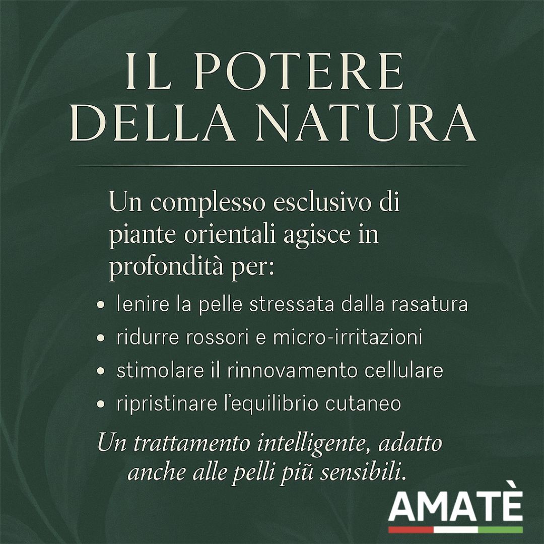 Testo: IL POTERE DELLA NATURA. Un complesso esclusivo di piante orientali agisce in profondità per: lenire la pelle, ridurre rossori, stimolare il rinnovamento cellulare, ripristinare l'equilibrio cutaneo. Logo: AMATÈ.