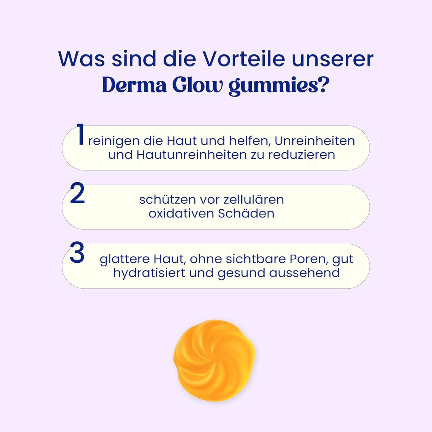 Vantaggi delle Derma Glow Gummies. 1. Pulisce la pelle. 2. Protegge dai danni ossidativi. 3. Pelle più liscia. Caramelle gommose gialle.
