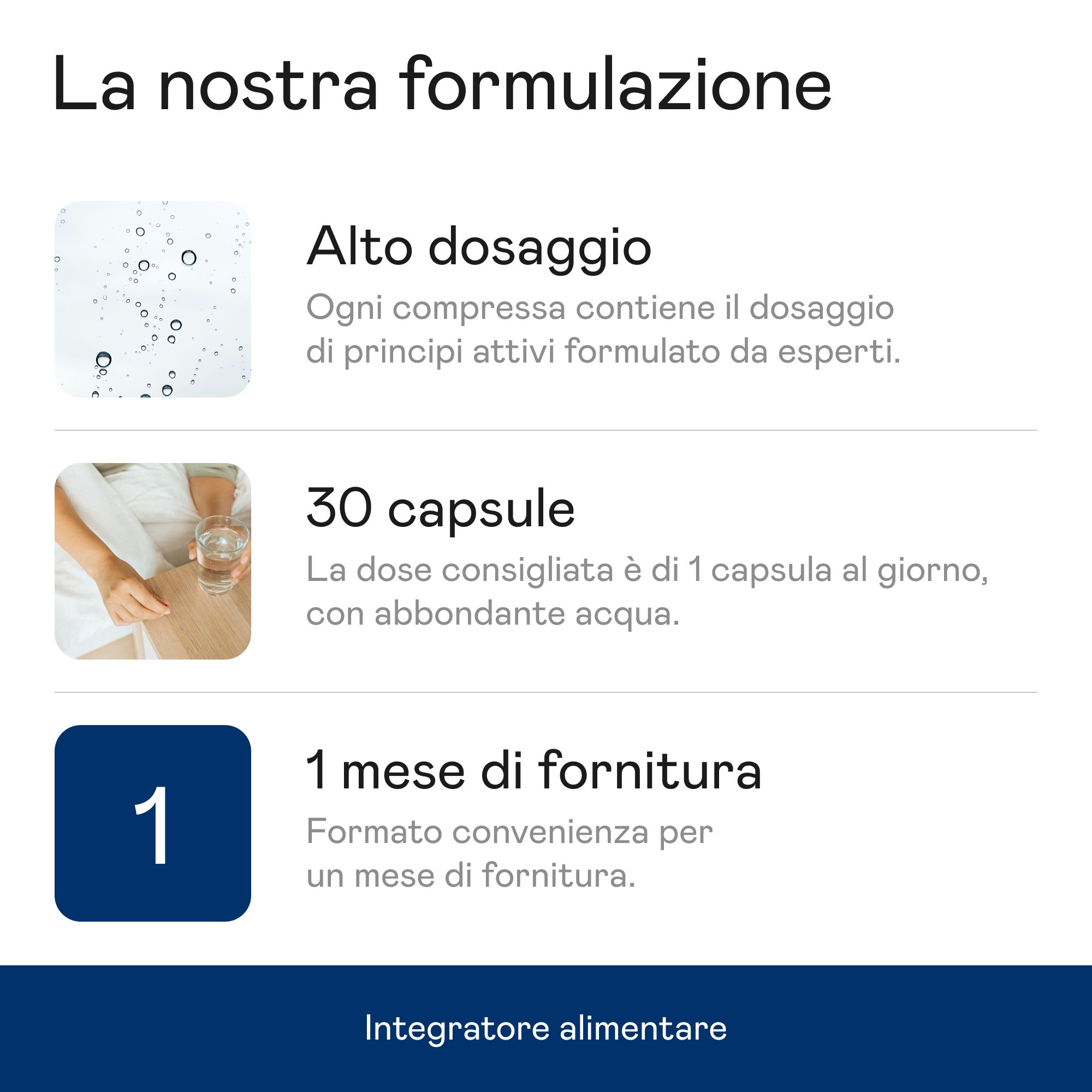 Sezione di testo con titolo: La nostra formulazione. Testo: Dosaggio elevato, 30 capsule, 1 mese di fornitura. Integratore alimentare.