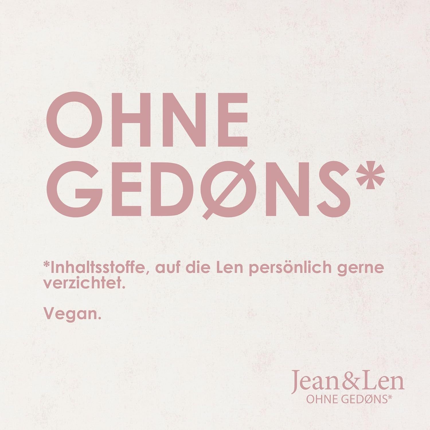 Testo: OHNE GEDØNS*. Vegan. Logo Jean & Len.