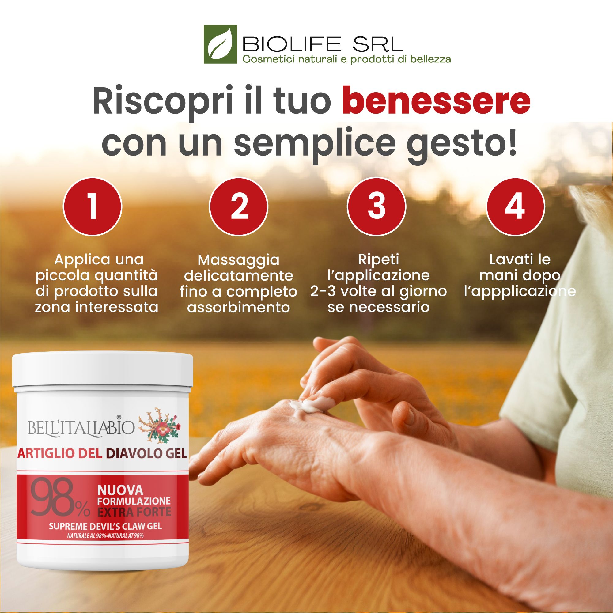 Mani che applicano il gel. Testo: Scopri il tuo benessere con un semplice gesto! Passaggi: applicare, massaggiare, ripetere, lavare le mani. Prodotto: BellItaliabio Artiglio del Diavolo Gel, 98%.