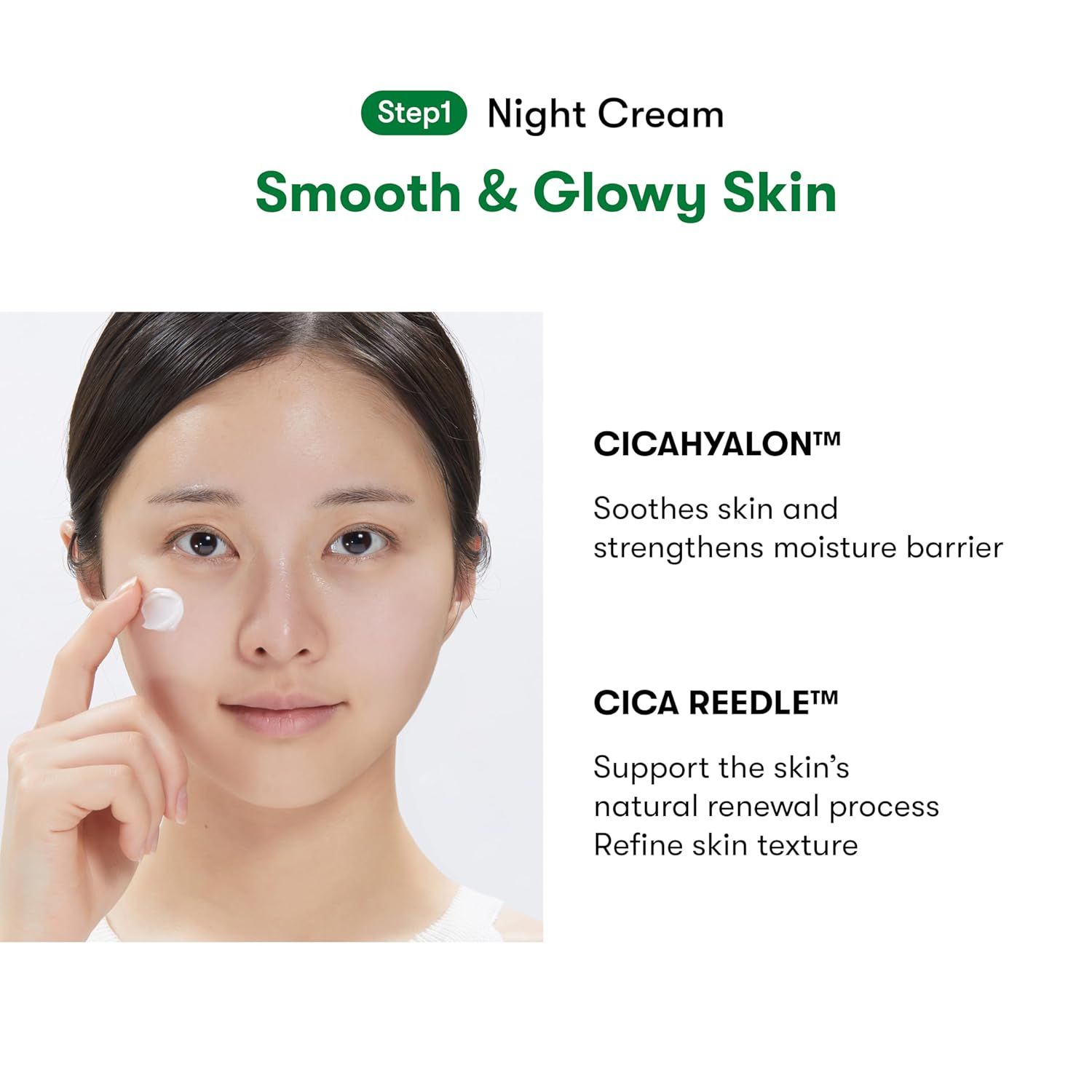 Donna che applica la crema. Testo: Step 1 Night Cream. CICAHYALON e CICA REEDLE. Descrizioni degli ingredienti.