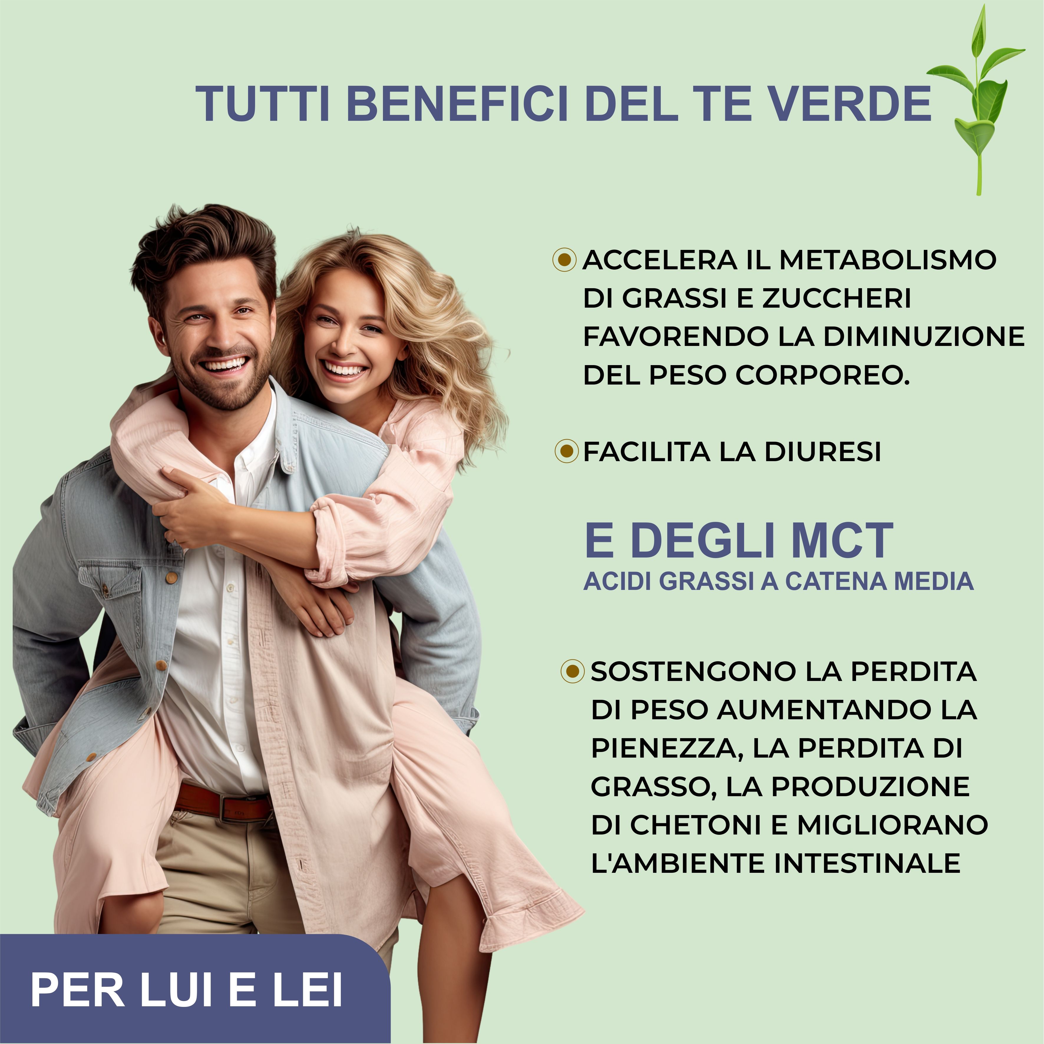 Coppia. Testo: Benefici del tè verde. Accelera il metabolismo. Facilita la diuresi. Acidi grassi MCT. Per lui e lei.